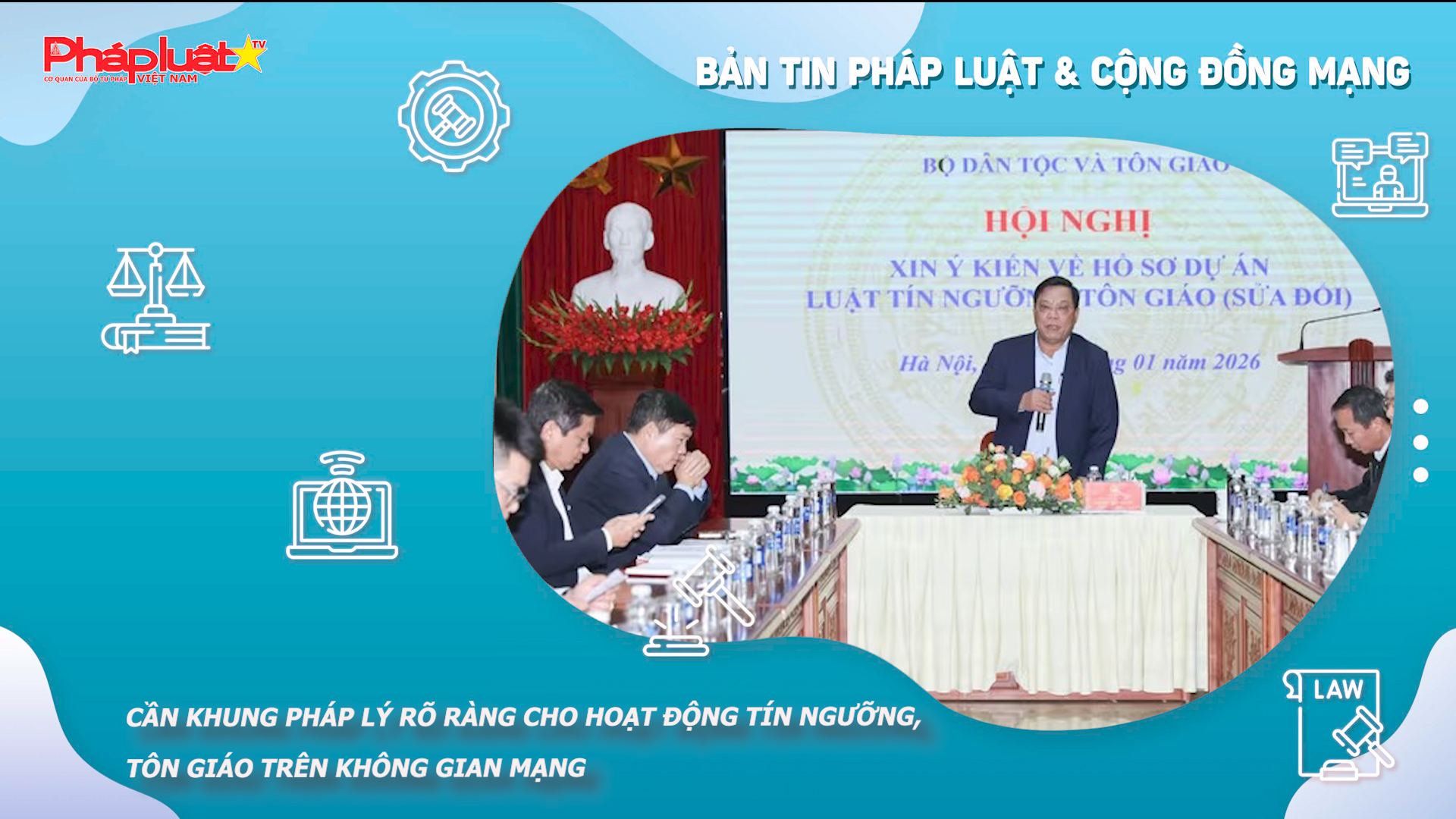 Bản tin Pháp luật & Cộng đồng mạng (ngày 
22/01/2026): Cần khung pháp lý rõ ràng cho hoạt động tín ngưỡng, tôn giáo trên không gian mạng