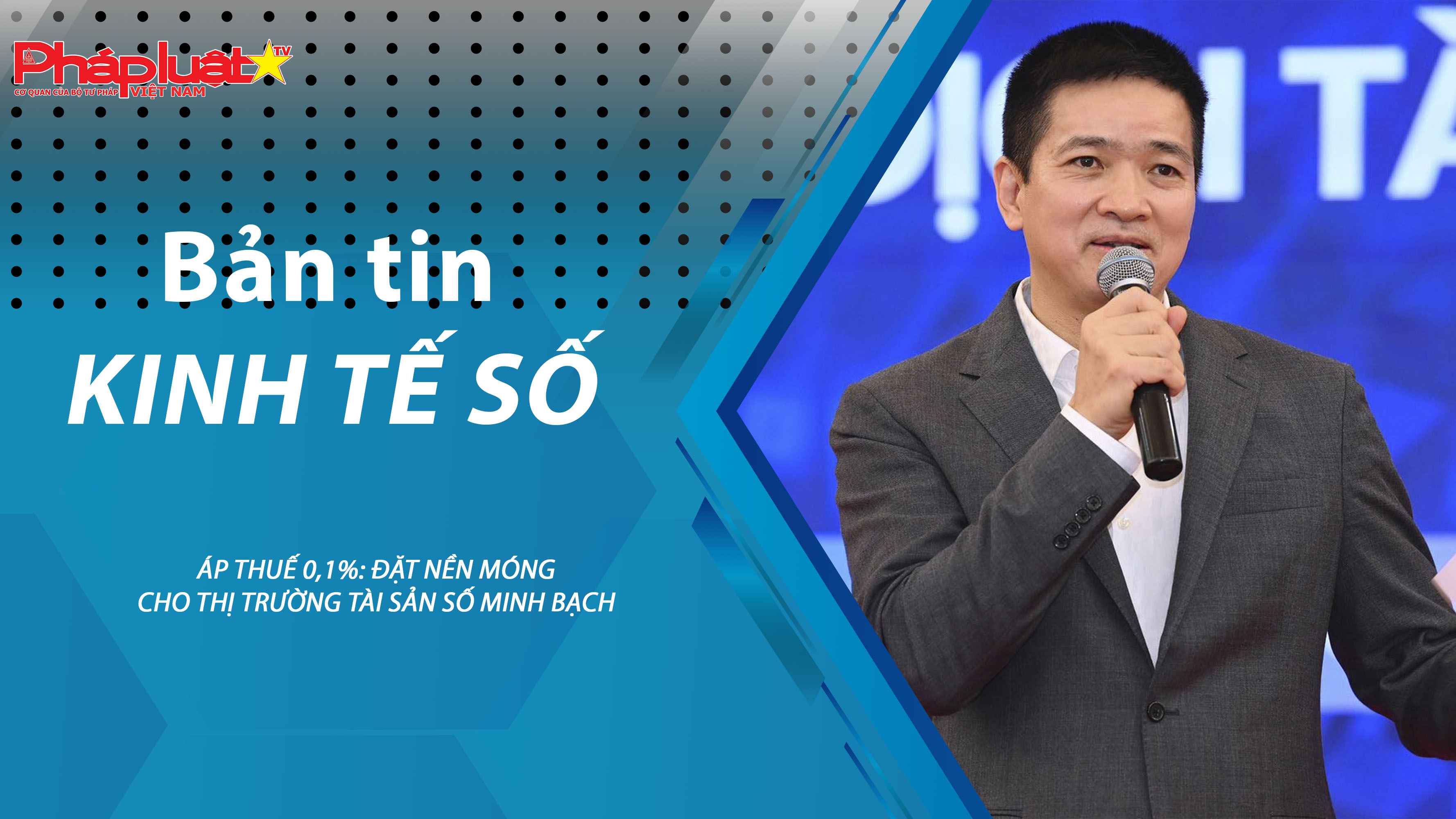 Chuyên đề Kinh tế số (ngày 23/01/2026) – Áp thuế 0,1%: Đặt nền móng cho thị trường tài sản số minh bạch