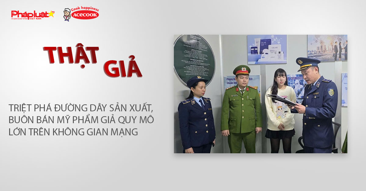 Chuyên mục chung tay cùng doanh nghiệp phòng chống Hàng gian- Hàng giả- Hàng nhái (ngày 23/1/2026): Triệt phá đường dây sản xuất, buôn bán mỹ phẩm giả quy mô lớn trên không gian mạng