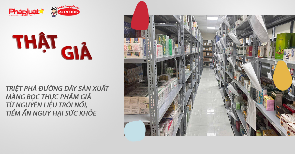 Chuyên mục chung tay cùng doanh nghiệp phòng chống Hàng gian- Hàng giả- Hàng nhái (ngày 24/1/2026): Triệt phá đường dây sản xuất màng bọc thực phẩm giả từ nguyên liệu trôi nổi, tiềm ẩn nguy hại sức khỏe