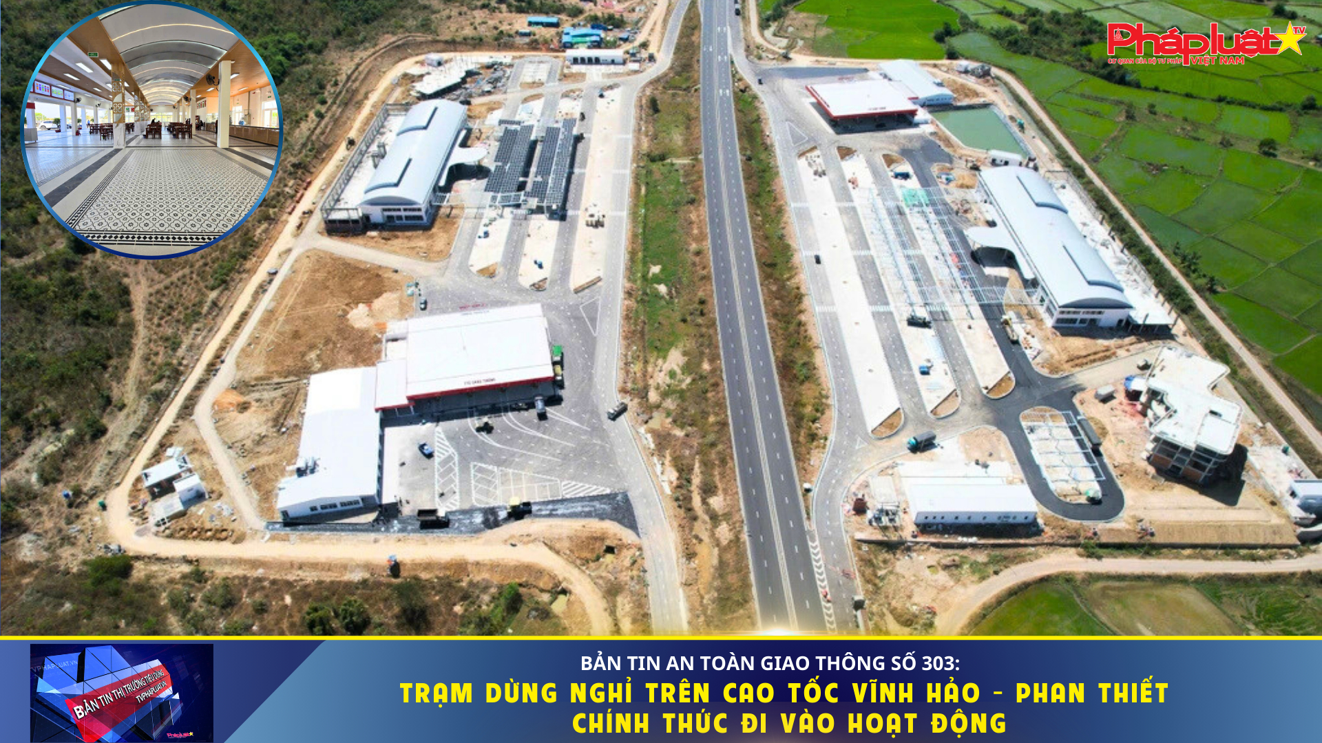 Bản tin An toàn Giao thông số 303: Trạm dừng nghỉ trên cao tốc Vĩnh Hảo - Phan Thiết chính thức đi vào hoạt động