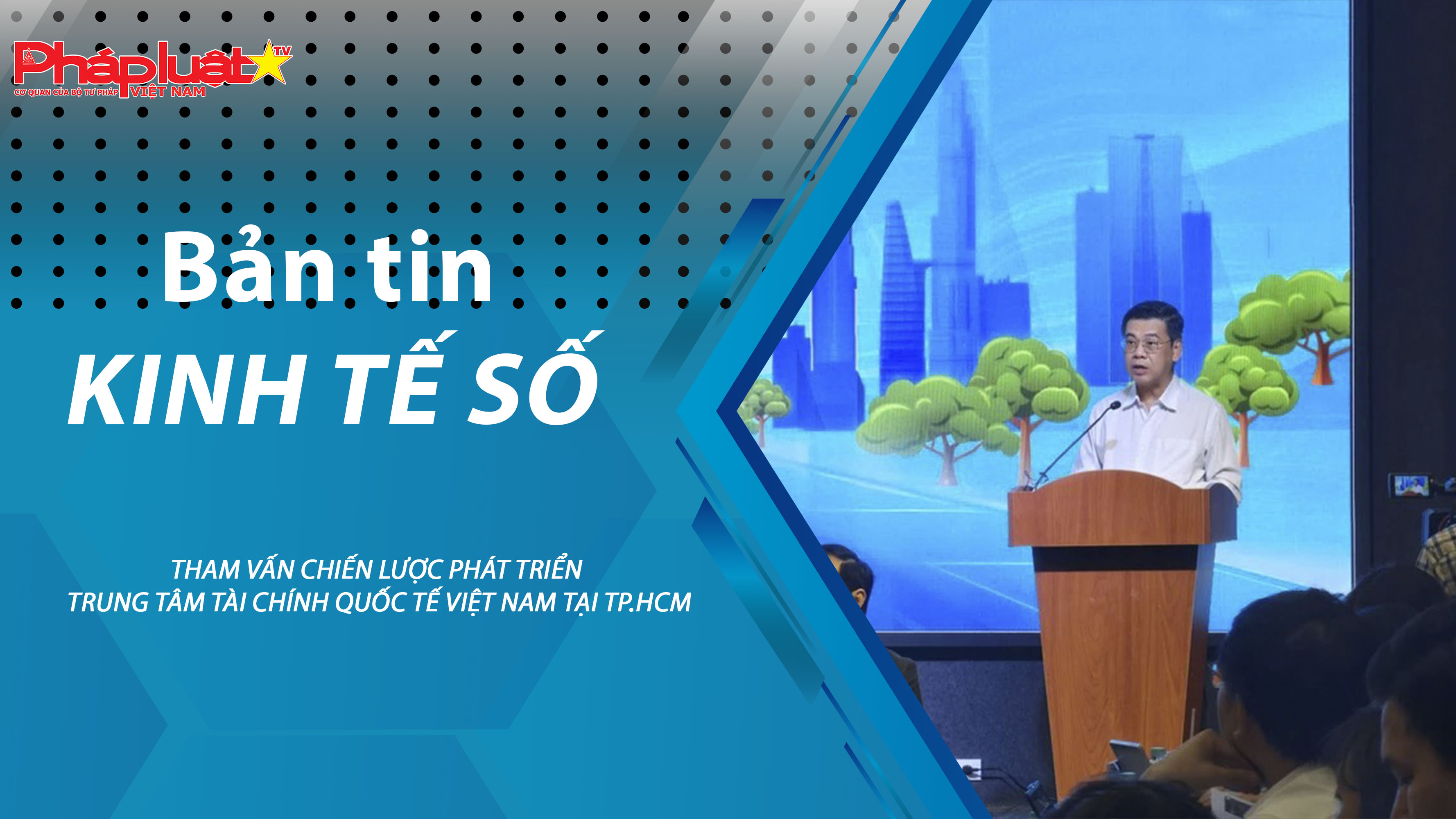 Chuyên đề Kinh tế số (ngày 30/01/2026) – Tham vấn chiến lược phát triển Trung tâm tài chính quốc tế Việt Nam tại TP.HCM