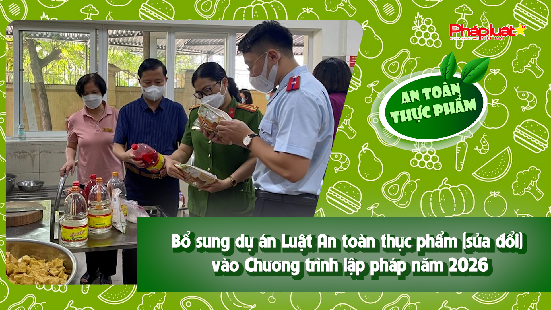 Bản tin An toàn Thực phẩm (ngày 30/1/2026): Bổ sung dự án Luật An toàn thực phẩm (sửa đổi) vào Chương trình lập pháp năm 2026