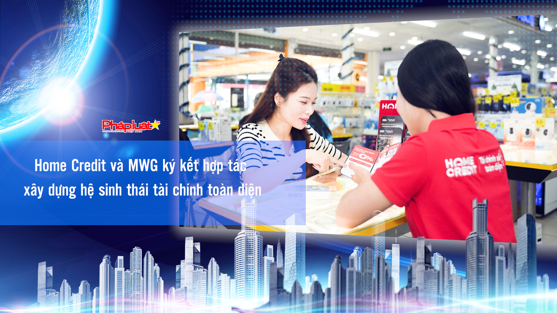 Bản tin Doanh nghiệp và Hội nhập (ngày 30/1/2026): Home Credit và MWG ký kết hợp tác xây dựng hệ sinh thái tài chính toàn diện