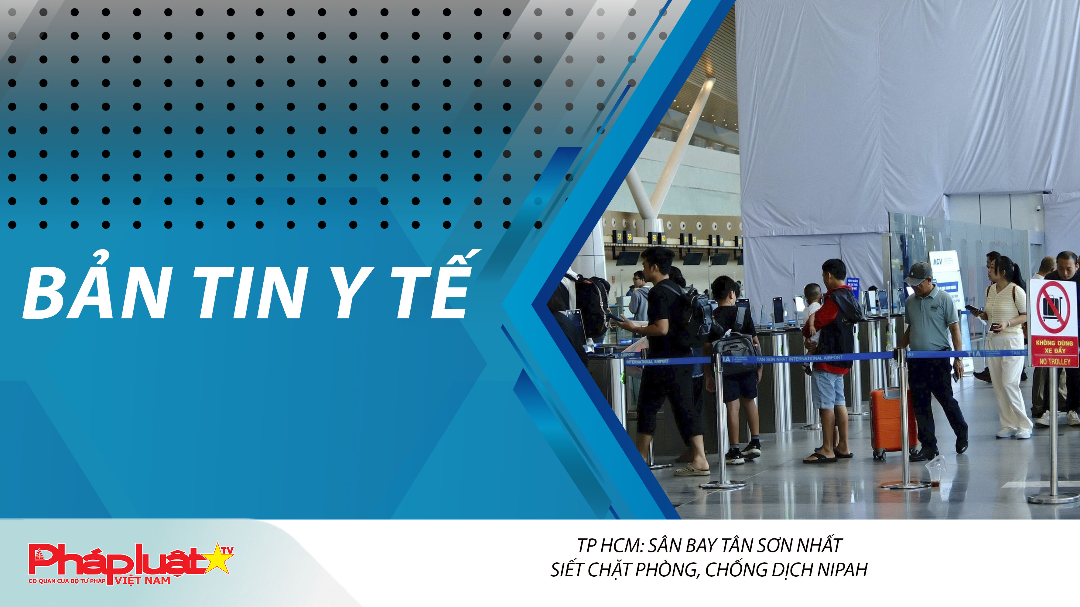 Bản tin Y tế (ngày 31/01/2026): TP HCM: Sân bay Tân Sơn Nhất siết chặt phòng, chống dịch Nipah