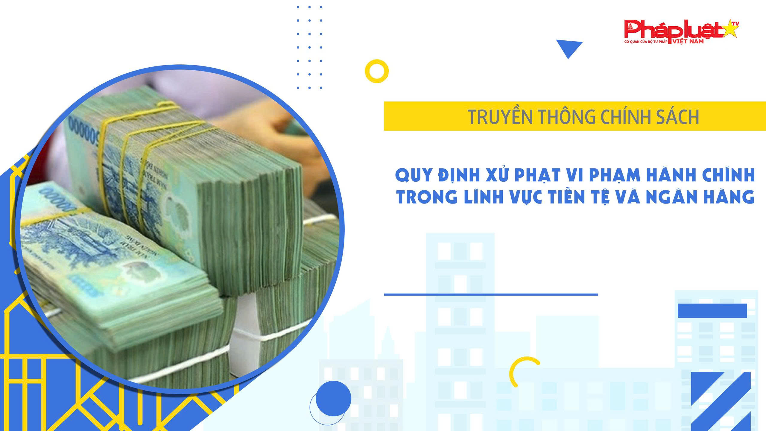 Bản tin Truyền thông chính sách (ngày 1/2/2026): Quy định xử phạt vi phạm hành chính trong lĩnh vực tiền tệ và ngân hàng


