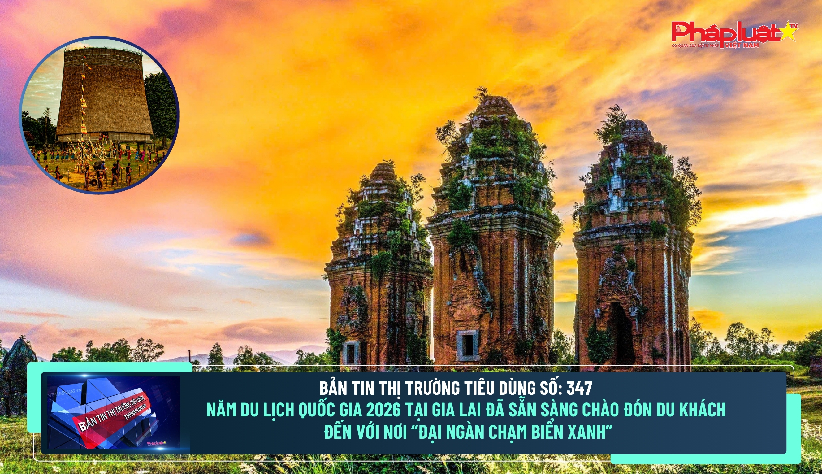  Bản tin Thị trường Tiêu dùng số 347: Năm Du lịch quốc gia 2026 tại Gia Lai đã sẵn sàng chào đón du khách đến với nơi “Đại ngàn chạm biển xanh”