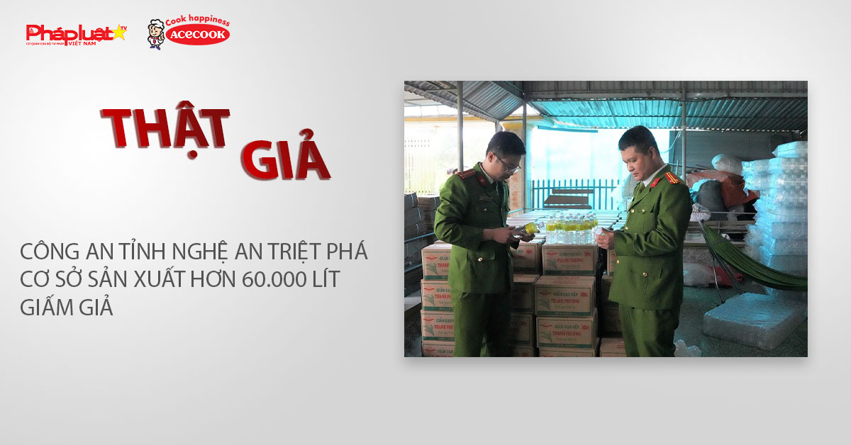 Chuyên mục chung tay cùng doanh nghiệp phòng chống Hàng gian- Hàng giả- Hàng nhái (ngày 5/2/2026): Công an tỉnh Nghệ An triệt phá cơ sở sản xuất hơn 60.000 lít giấm giả