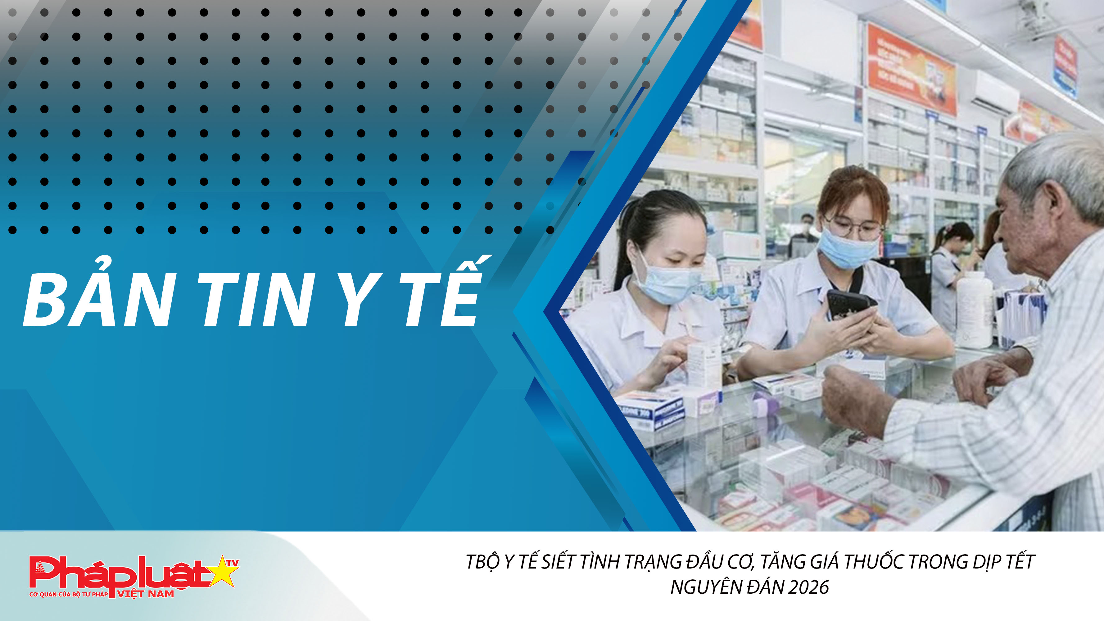 Bản tin Y tế (ngày 07/02/2026): Bộ Y tế siết tình trạng đầu cơ, tăng giá thuốc trong dịp Tết Nguyên đán 2026