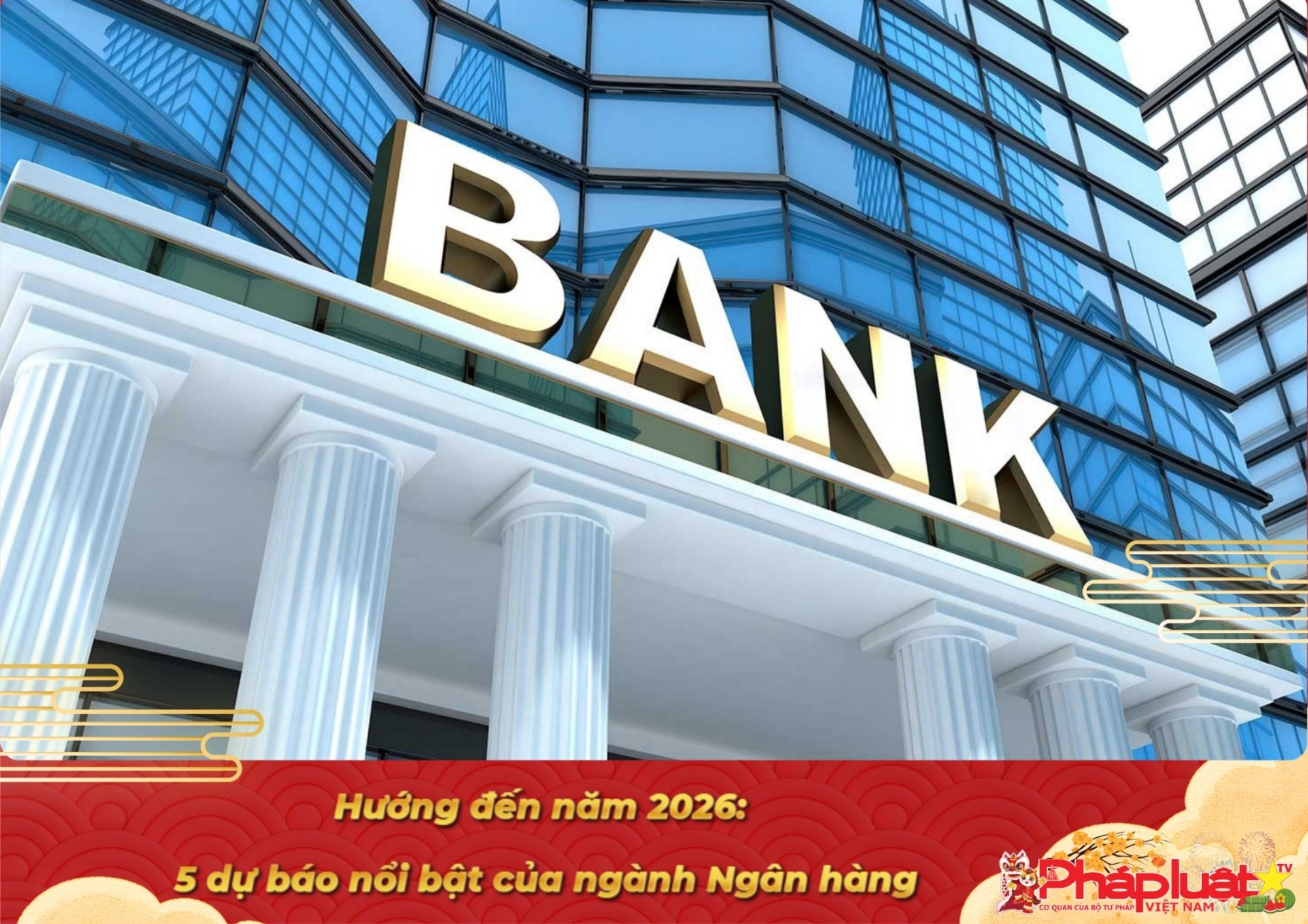 Hướng đến năm 2026: 5 dự báo nổi bật của ngành Ngân hàng

