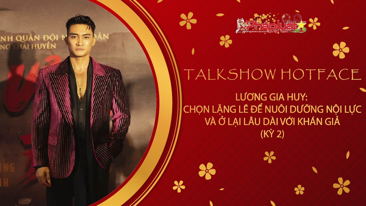 TALKSHOW:  Lương Gia Huy: Chọn lặng lẽ để nuôi dưỡng nội lực và ở lại lâu dài với khán giả (Kỳ 2)