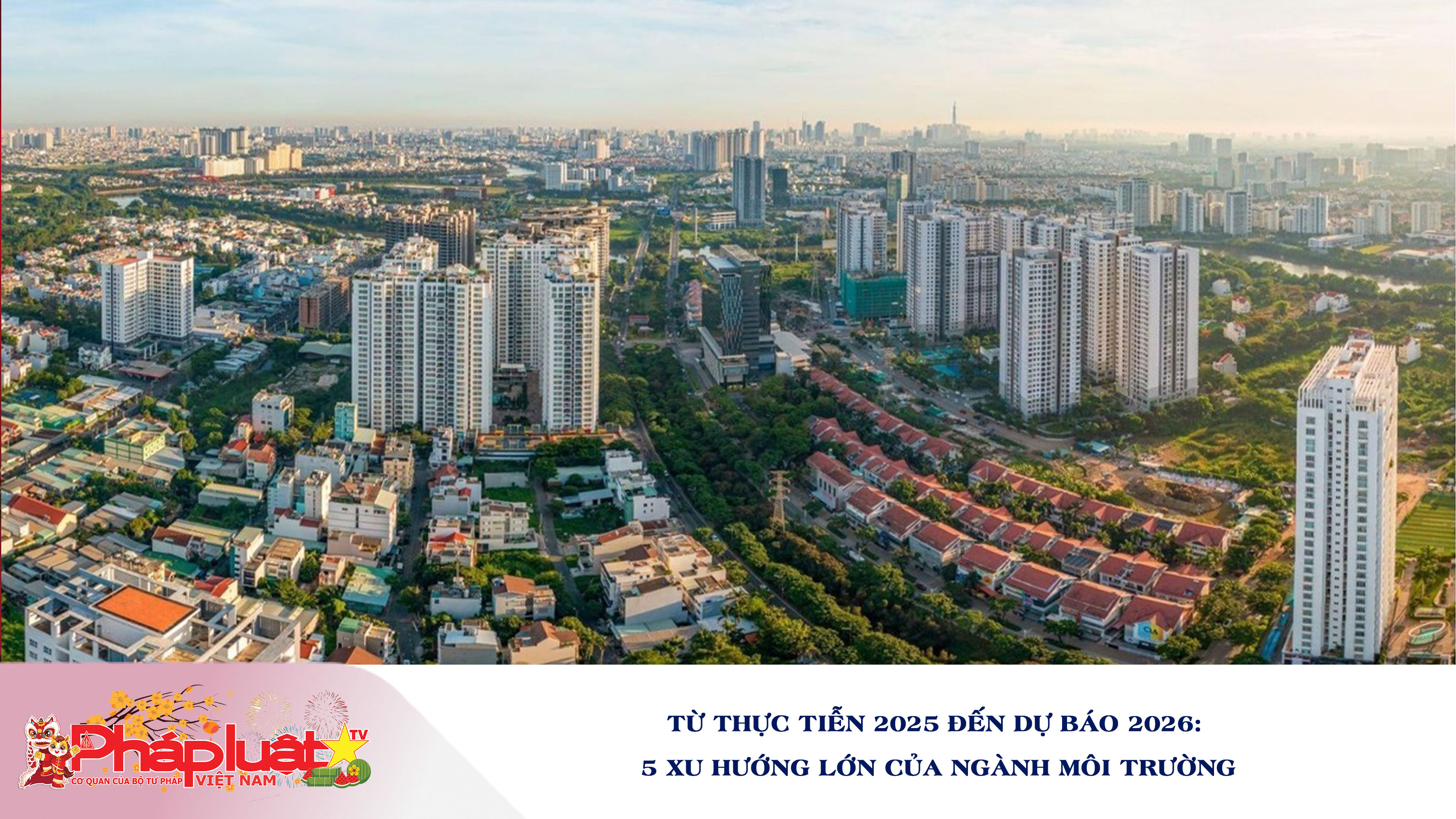 Từ thực tiễn 2025 đến dự báo 2026: 5 xu hướng lớn của ngành Môi trường