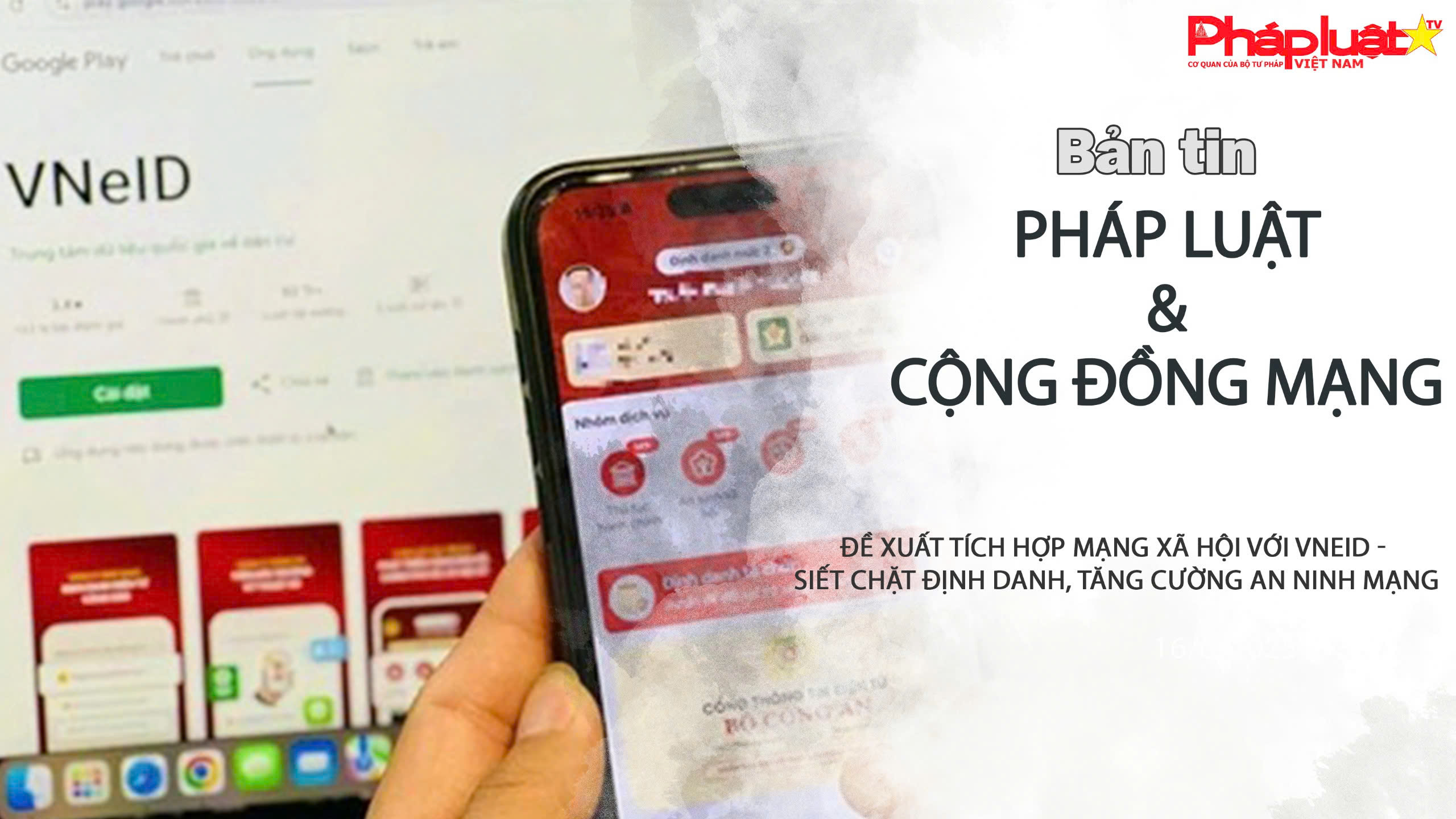 Bản tin Pháp luật & Cộng đồng mạng (ngày 24/02/2026):  Đề xuất tích hợp mạng xã hội với VneID - Siết chặt định danh, tăng cường an ninh mạng