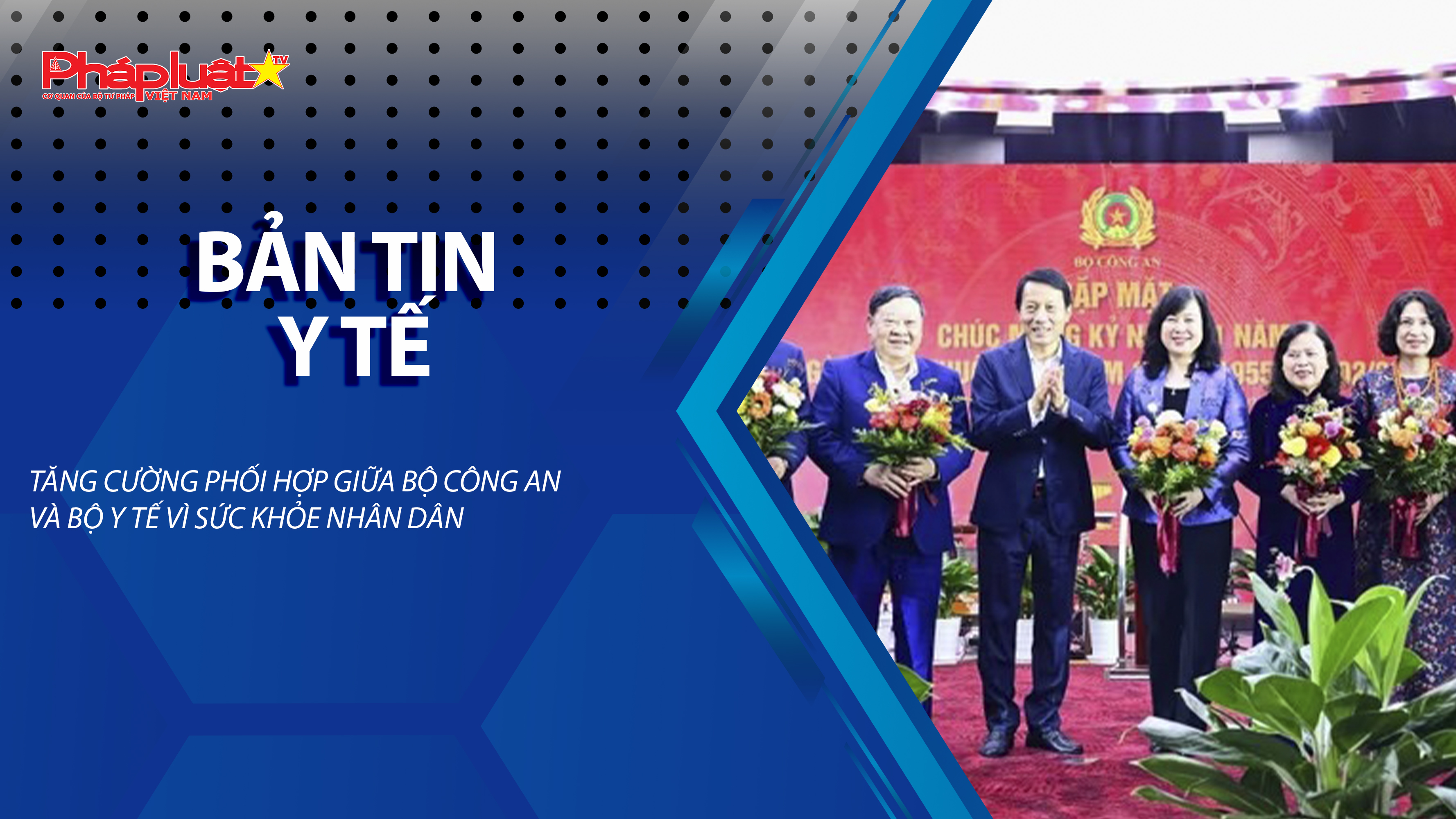 Bản tin Y tế (ngày 28/02/2026): Tăng cường phối hợp giữa Bộ Công an và Bộ Y tế vì sức khỏe Nhân dân