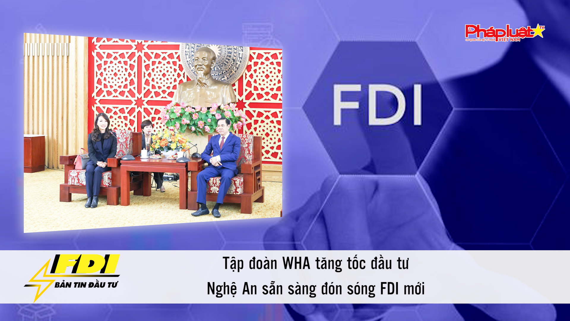 Bản tin Đầu tư FDI 28/2/2026): Tập đoàn WHA tăng tốc đầu tư, Nghệ An sẵn sàng đón sóng FDI mới