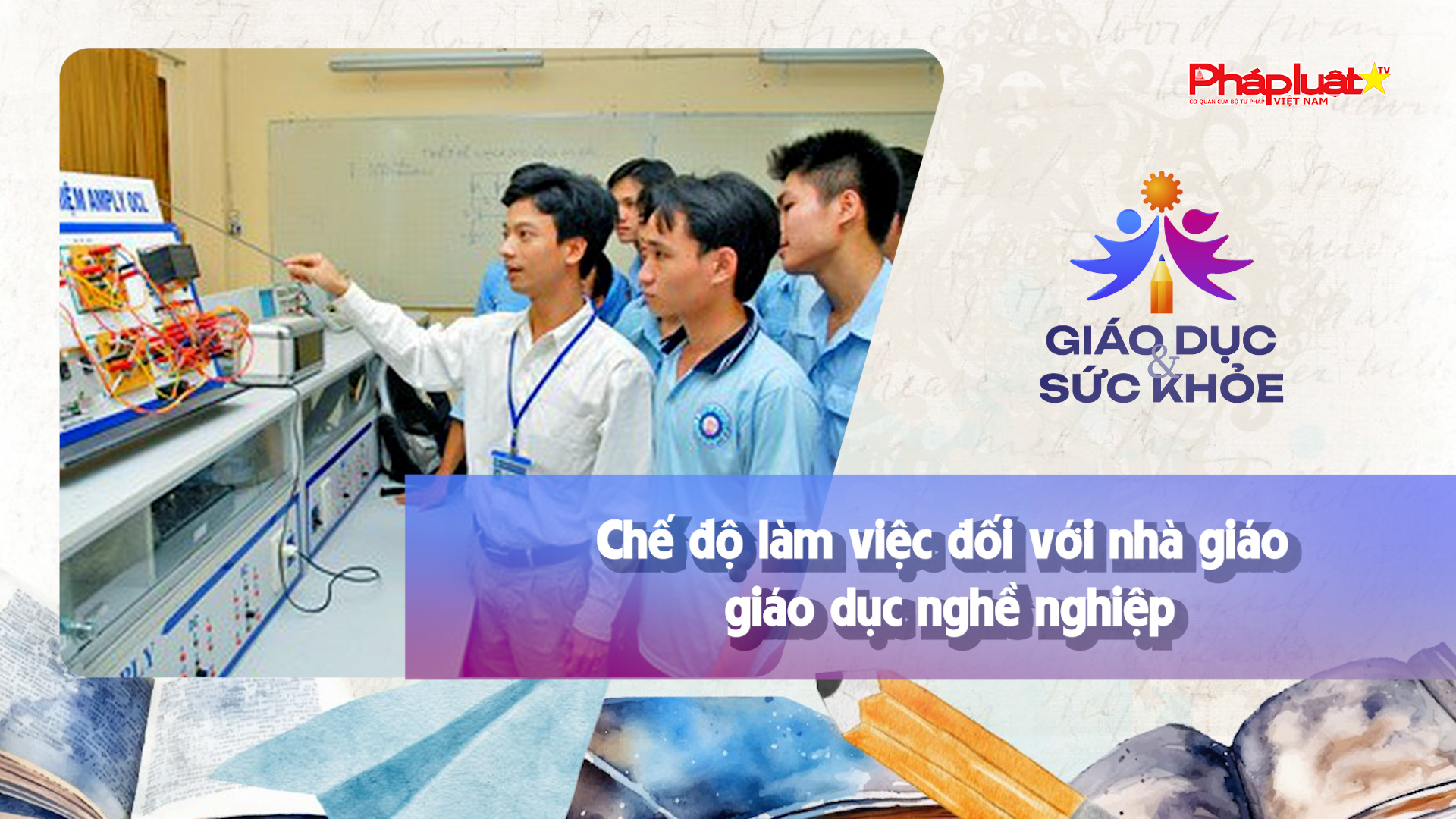 Bản tin Giáo dục (ngày 27/2/2026): Chế độ làm việc đối với nhà giáo giáo dục nghề nghiệp