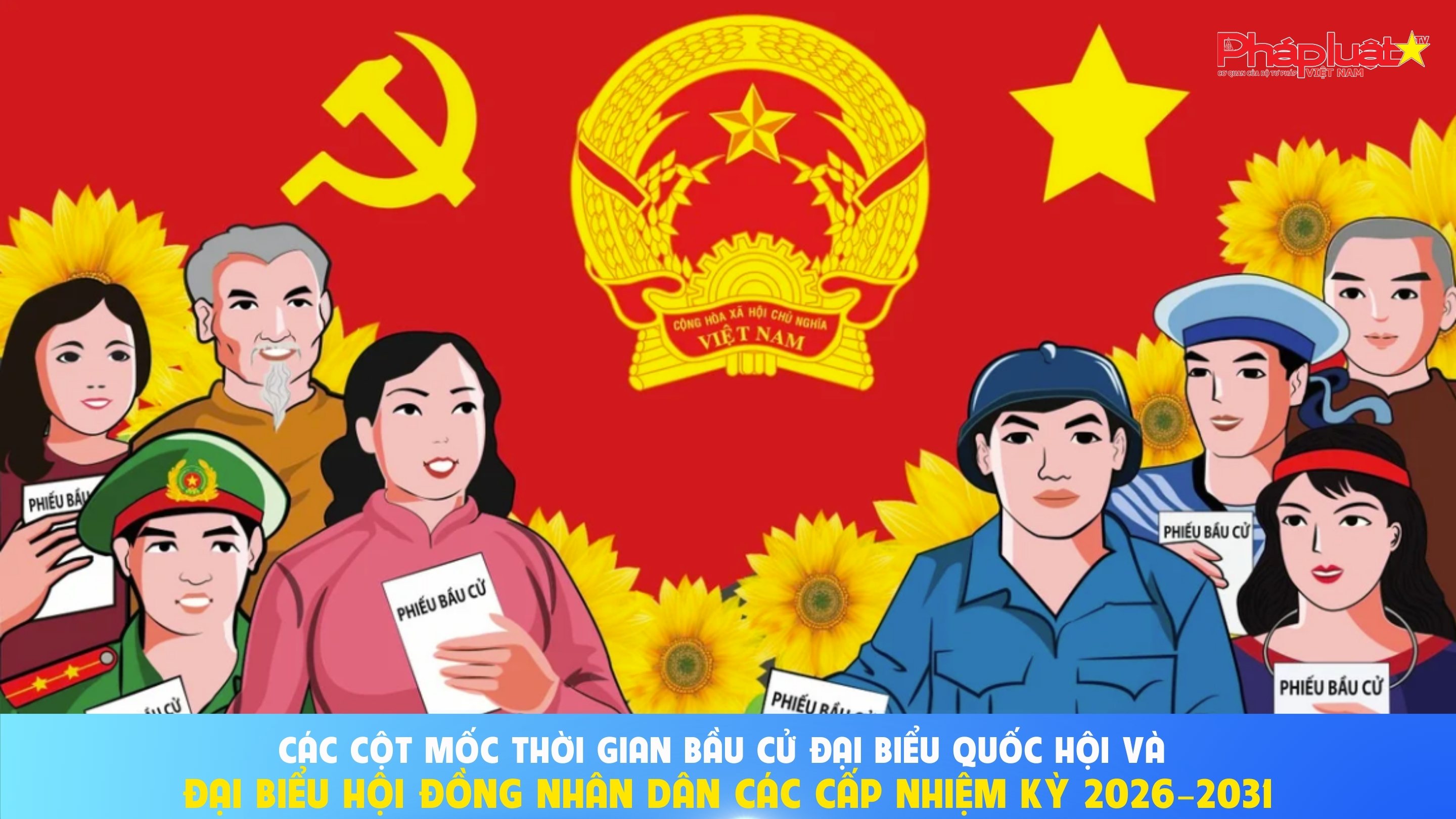 Các cột mốc thời gian bầu cử đại biểu Quốc hội và đại biểu Hội đồng nhân dân các cấp nhiệm kỳ 2026–2031