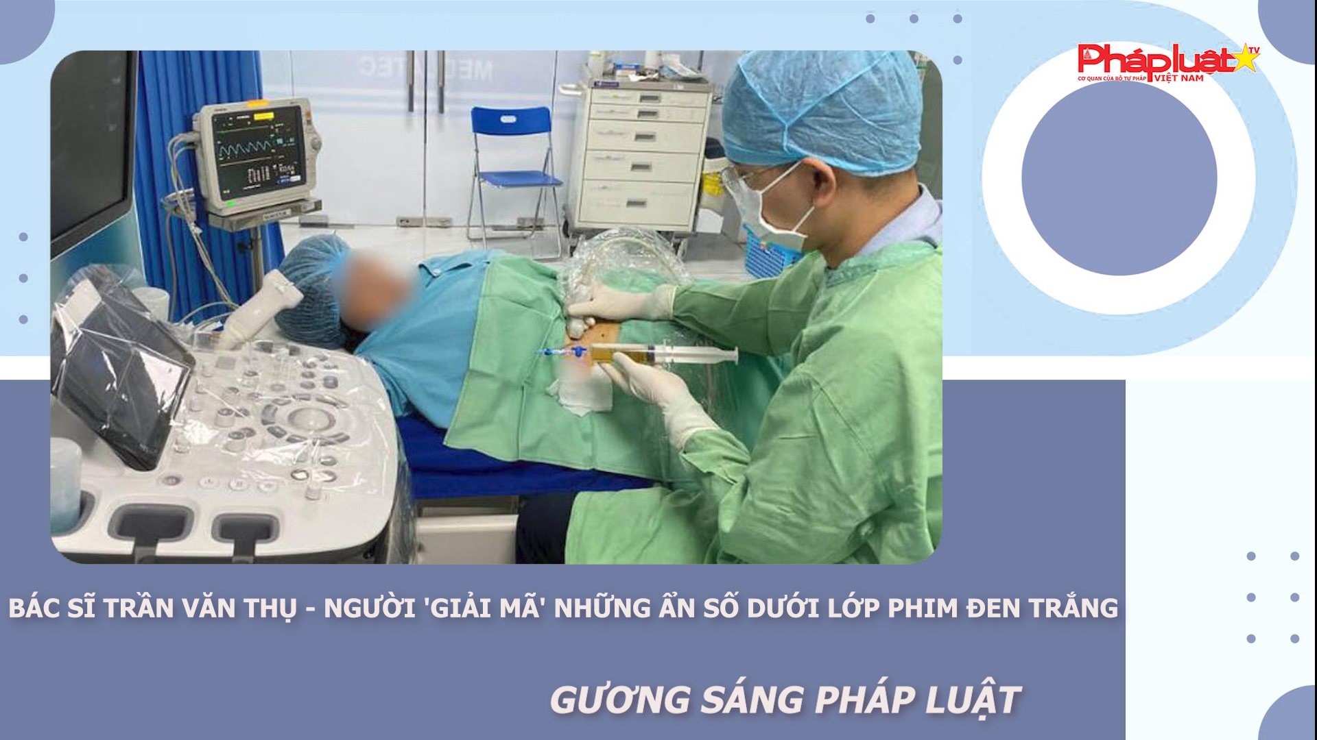 Bản tin Gương sáng Pháp luật (ngày 2/3/2026): Bác sĩ Trần Văn Thụ - Người 'giải mã' những ẩn số dưới lớp phim đen trắng

