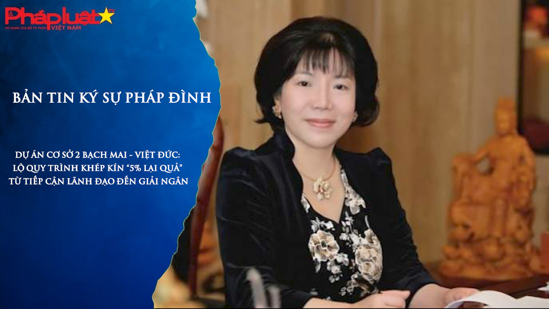Bản tin Ký sự Pháp đình (ngày 4/3/2026): Dự án cơ sở 2 Bạch Mai – Việt Đức: Lộ quy trình khép kín “5% lại quả” từ tiếp cận lãnh đạo đến giải ngân