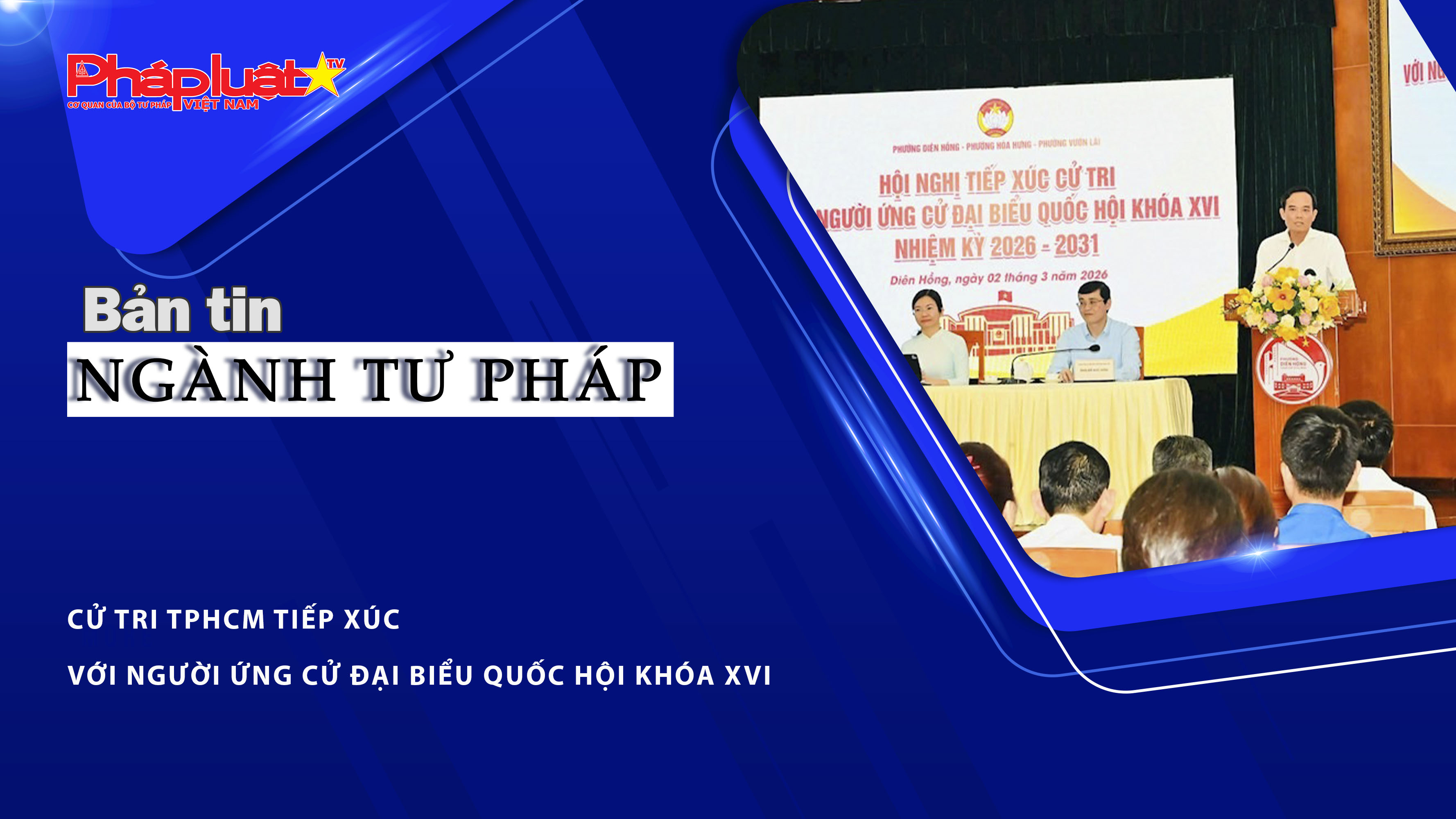 Bản tin Ngành Tư pháp (ngày 3/3/2026): Cử tri TPHCM tiếp xúc với người ứng cử đại biểu quốc hội Khóa XVI