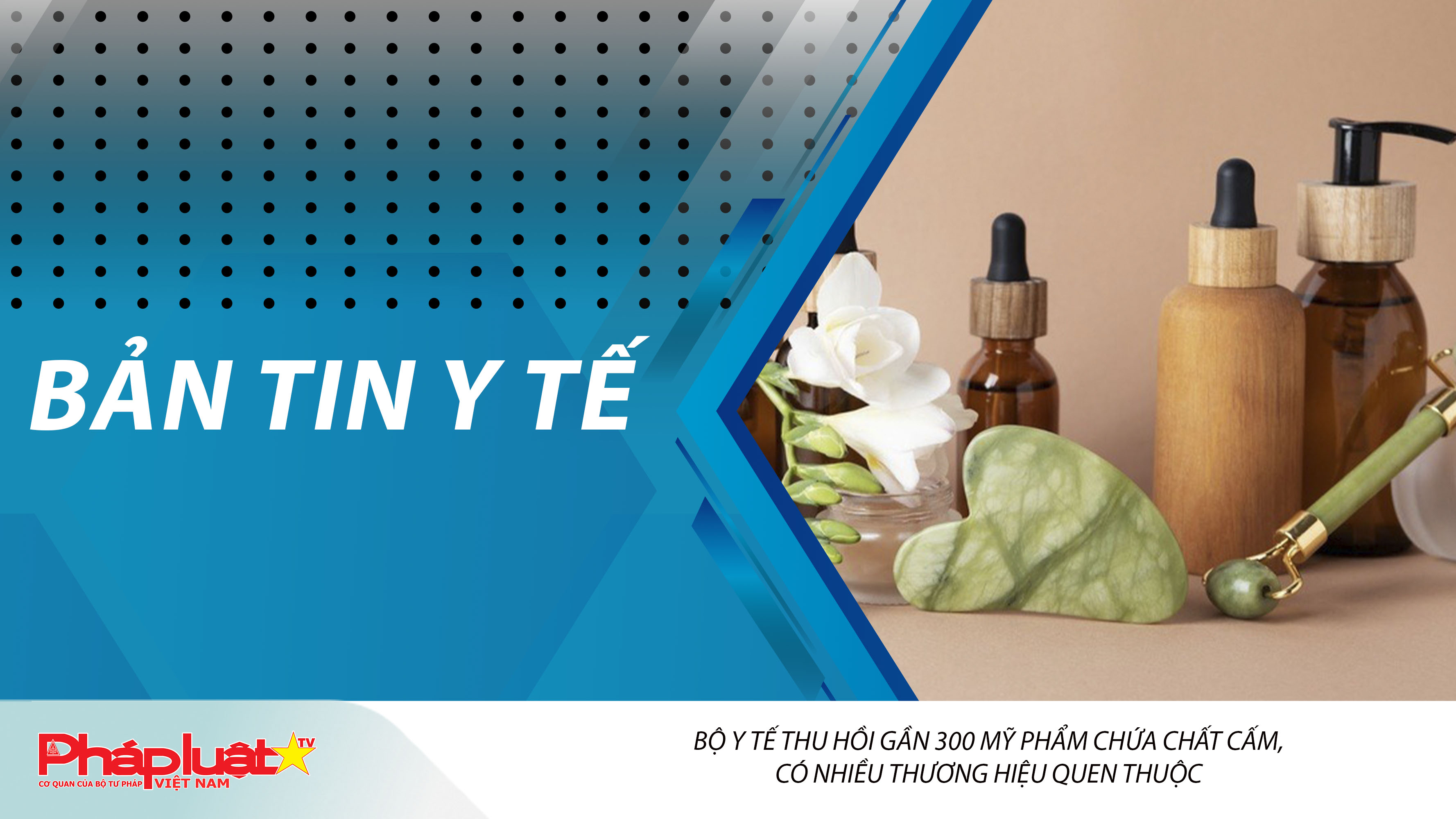 Bản tin Y tế (ngày 05/03/2026): Bộ Y tế thu hồi gần 300 mỹ phẩm chứa chất cấm, có nhiều thương hiệu quen thuộc 