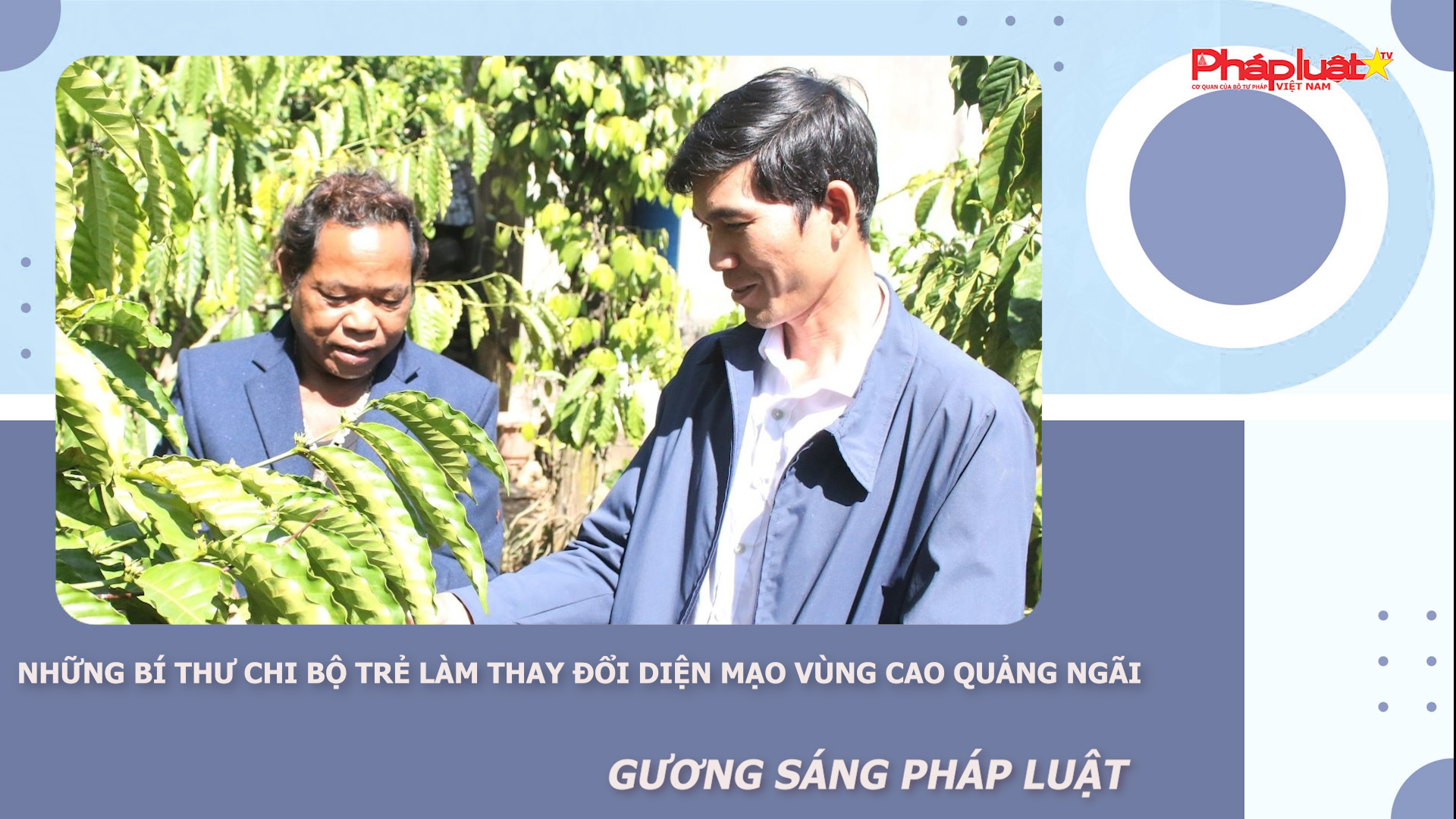 Bản tin Gương sáng Pháp luật (ngày 6/3/2026): Những bí thư chi bộ trẻ làm thay đổi diện mạo vùng cao Quảng Ngãi

