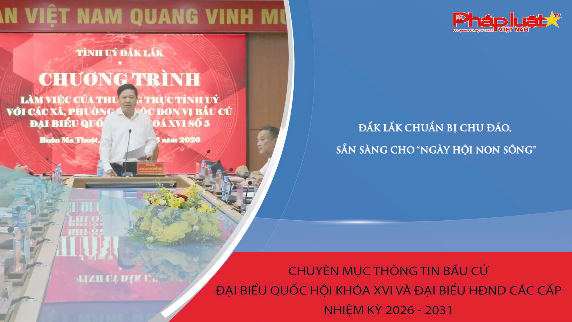 Đắk Lắk chuẩn bị chu đáo, sẵn sàng cho “Ngày hội non sông”