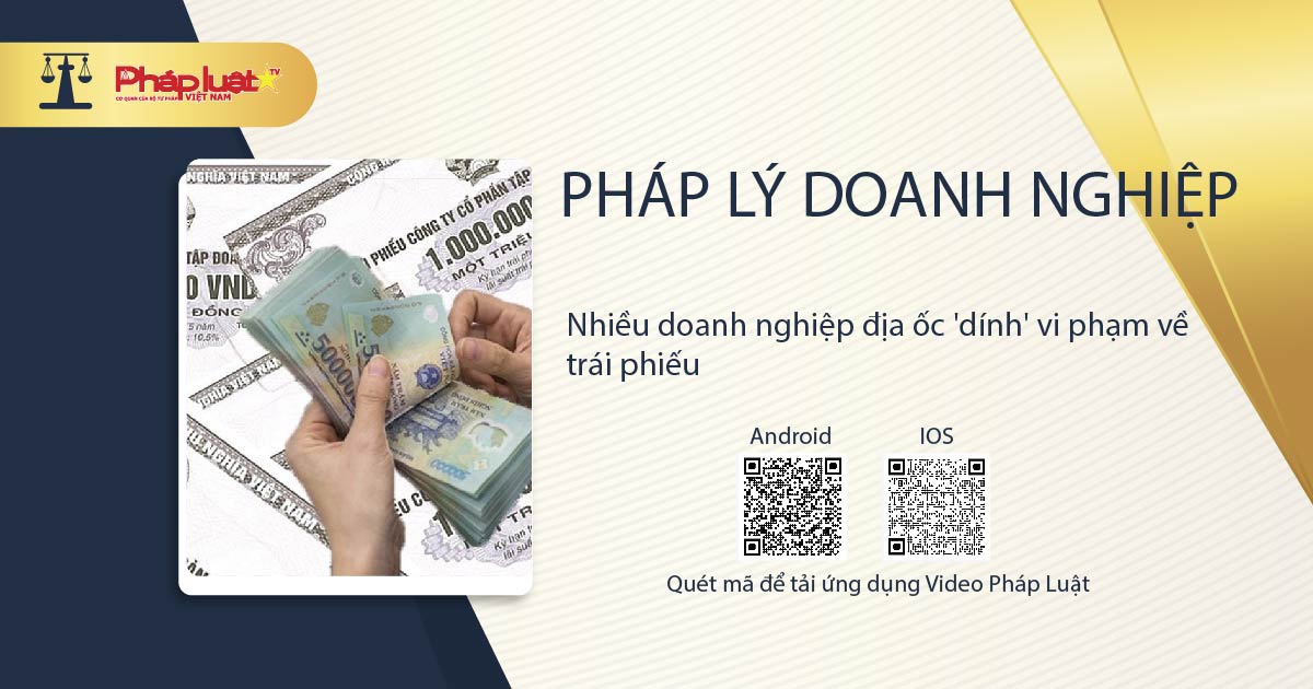 Pháp lý doanh nghiệp: Nhiều doanh nghiệp địa ốc 'dính' vi phạm về trái phiếu