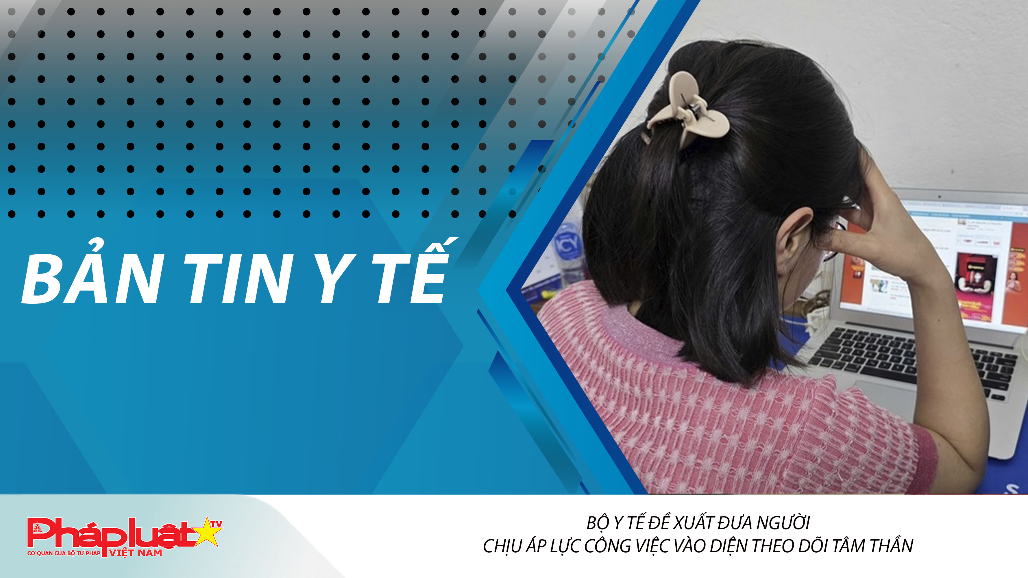 Bản tin Y tế (ngày 07/03/2026): Bộ Y tế đề xuất đưa người chịu áp lực công việc vào diện theo dõi tâm thần