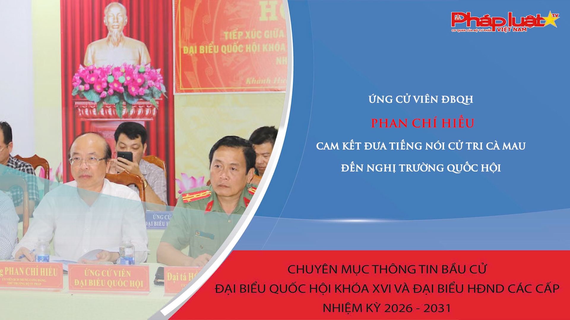 Ứng cử viên ĐBQH Phan Chí Hiếu cam kết đưa tiếng nói cử tri Cà Mau đến Nghị trường Quốc hội