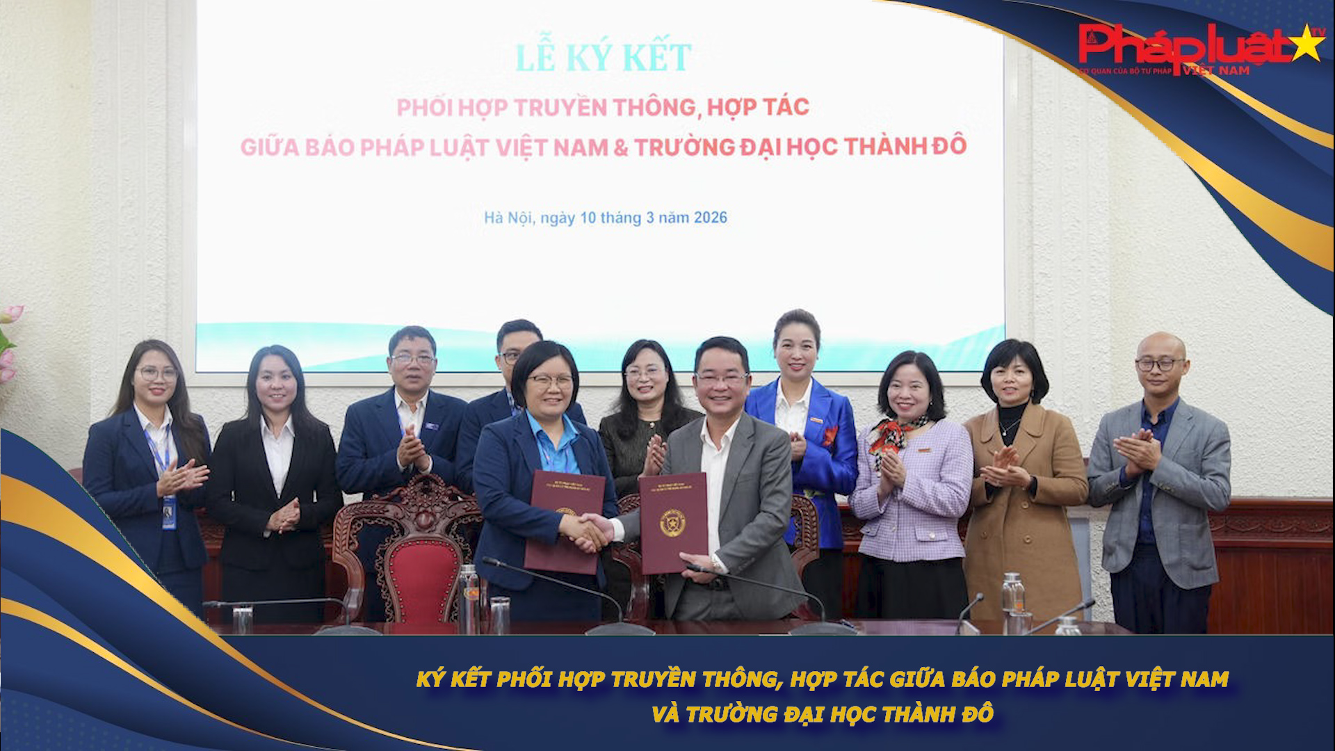 Bản tin Ngành tư pháp (ngày 10/3/2026): Ký kết phối hợp truyền thông, hợp tác giữa Báo Pháp luật Việt Nam và Trường Đại học Thành Đô

