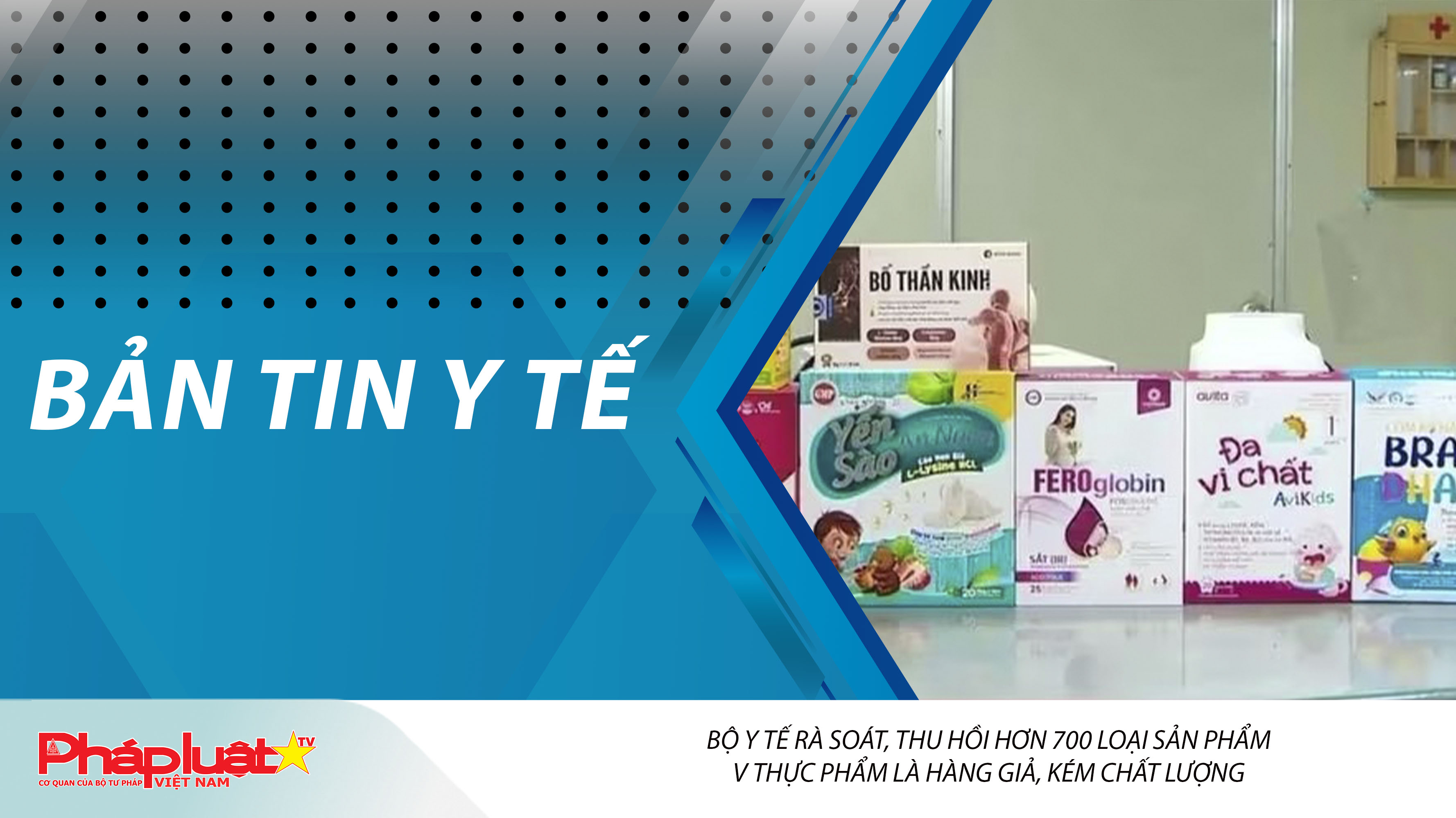 Bản tin Y tế (ngày 10/03/2026): Bộ Y tế rà soát, thu hồi hơn 700 loại sản phẩm thực phẩm là hàng giả, kém chất lượng