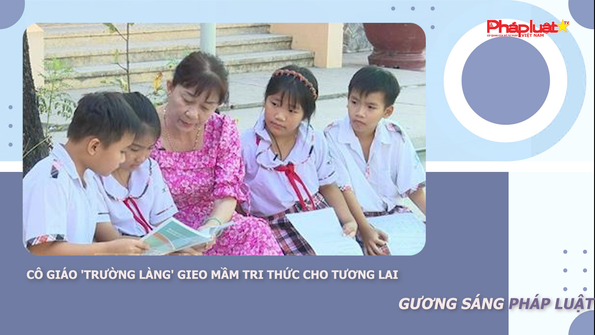 Bản tin Gương sáng Pháp luật (ngày 11/3/2026): Cô giáo 'trường làng' gieo mầm tri thức cho tương lai

