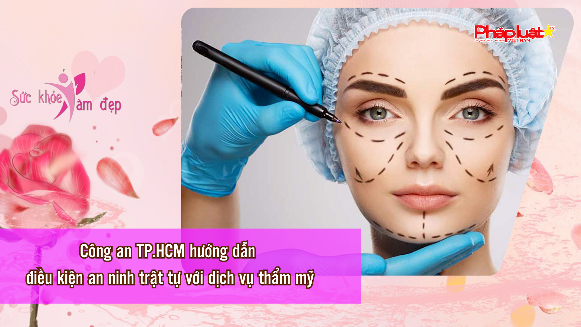 Bản tin Sức khỏe và Làm đẹp (ngày 15/3/2026): Công an TP.HCM hướng dẫn điều kiện an ninh trật tự với dịch vụ thẩm mỹ