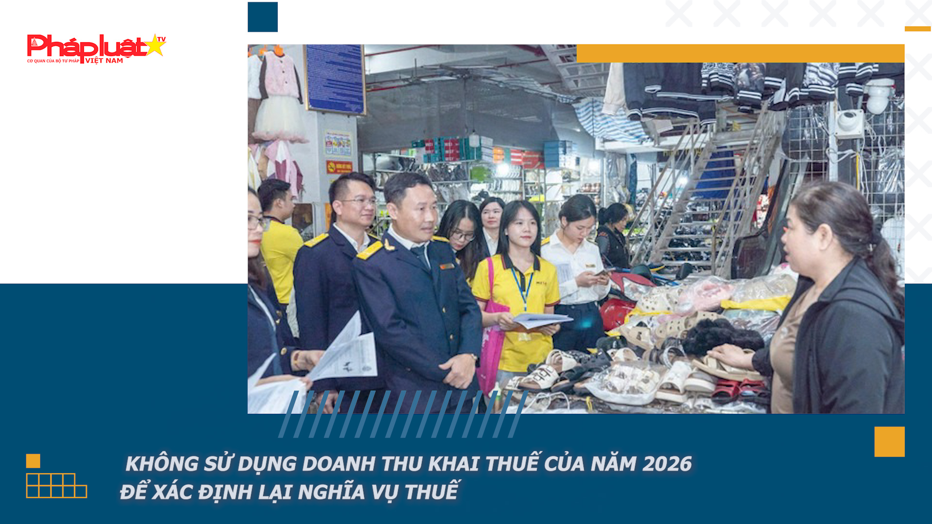 Bản tin Truyền thông chính sách (ngày 11/3/2026): Không sử dụng doanh thu khai thuế của năm 2026 để xác định lại nghĩa vụ thuế

