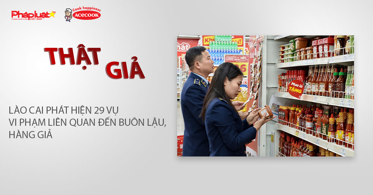 Chuyên mục chung tay cùng doanh nghiệp phòng chống Hàng gian- Hàng giả- Hàng nhái (ngày 11/3/2026): Lào Cai phát hiện 29 vụ vi phạm liên quan đến buôn lậu, hàng giả