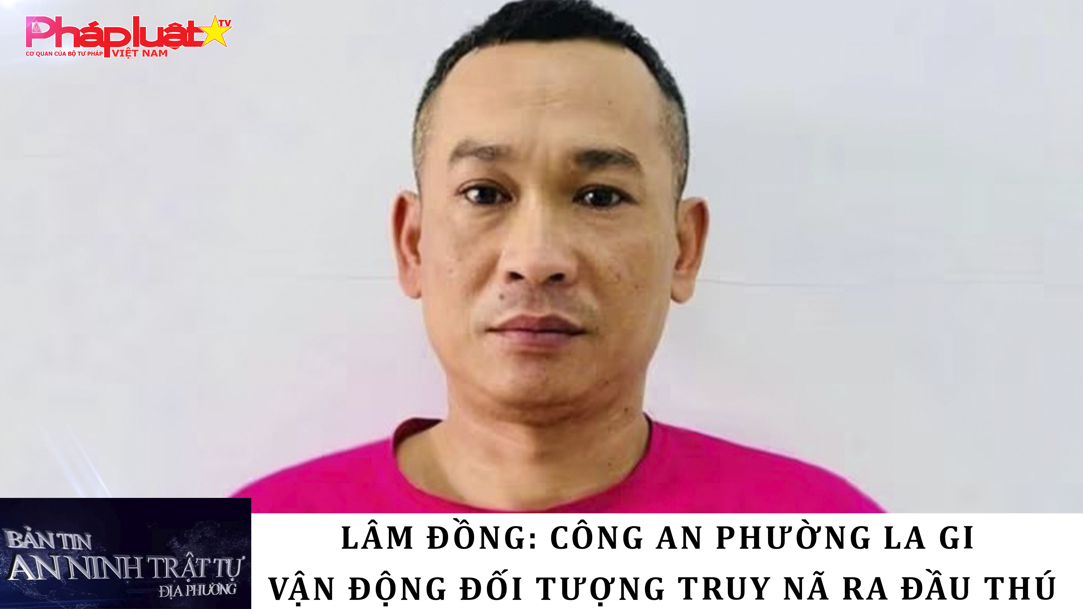 Bản tin An ninh trật tự địa phương (ngày 13/03/2026): Lâm Đồng: Công an phường La Gi vận động đối tượng truy nã ra đầu thú