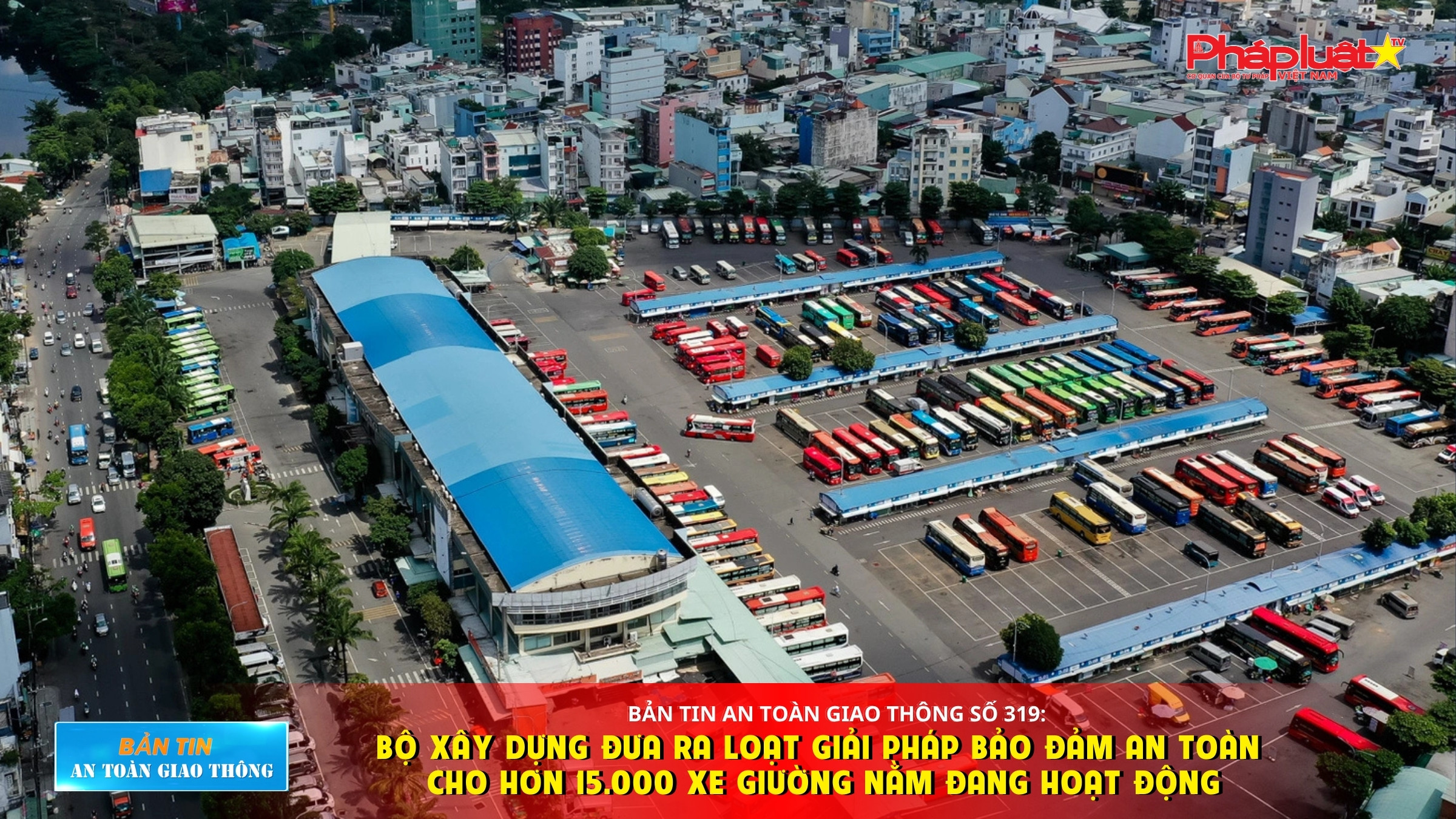  Bản tin An toàn Giao thông số 319: Bộ Xây dựng đưa ra loạt giải pháp bảo đảm an toàn cho hơn 15.000 xe giường nằm đang hoạt động