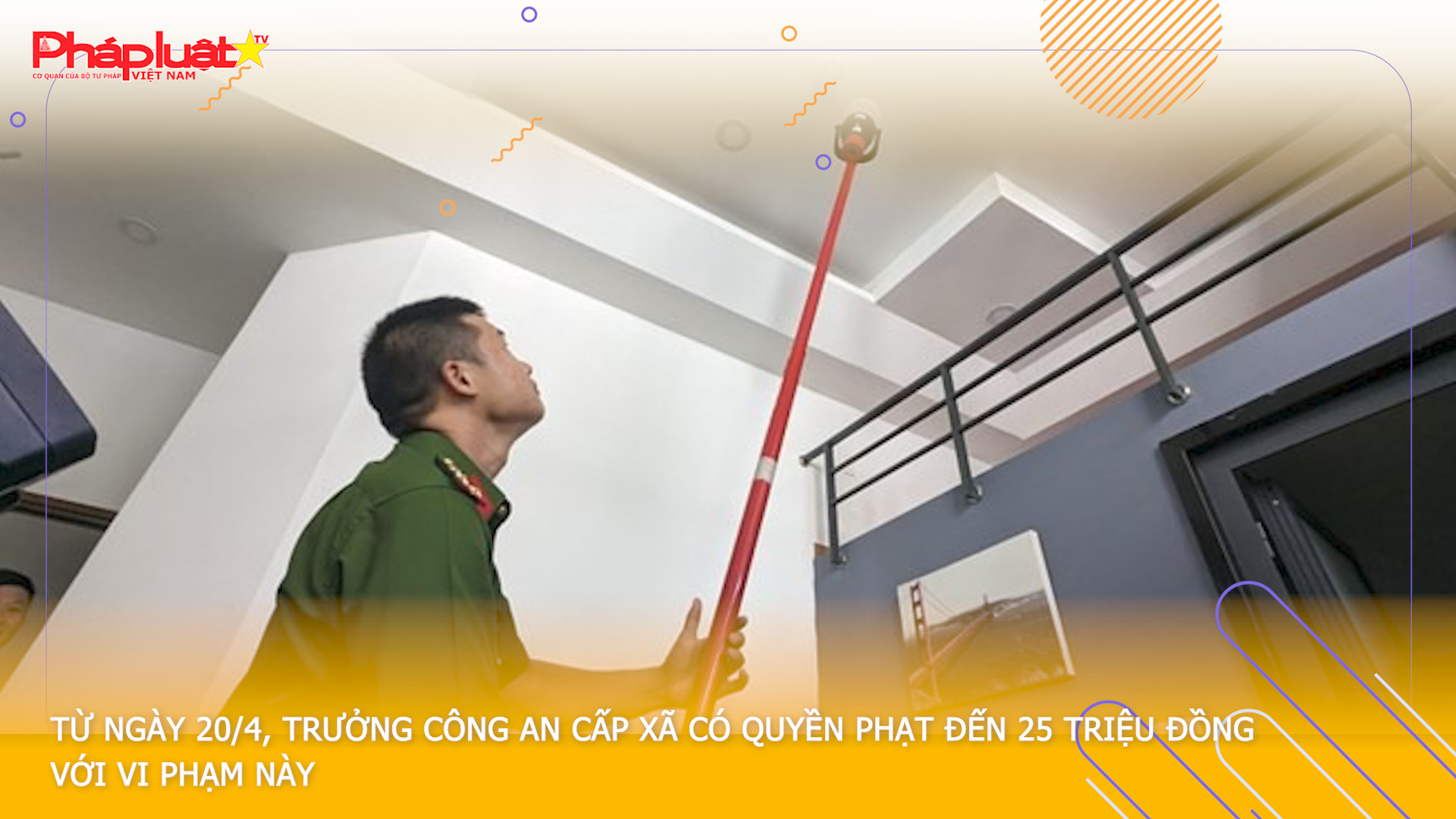 Bản tin Truyền thông chính sách (ngày 15/3/2026): Từ ngày 20/4, Trưởng Công an cấp xã có quyền phạt đến 25 triệu đồng với vi phạm này

