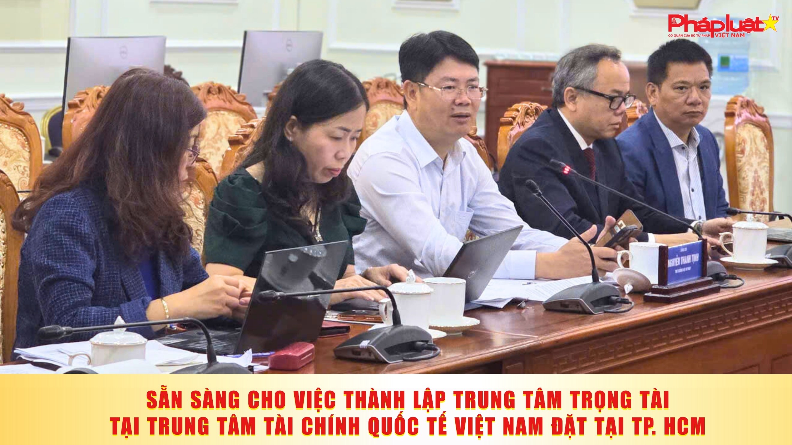  Sẵn sàng cho việc thành lập Trung tâm trọng tài tại Trung tâm Tài chính quốc tế Việt Nam đặt tại TP HCM