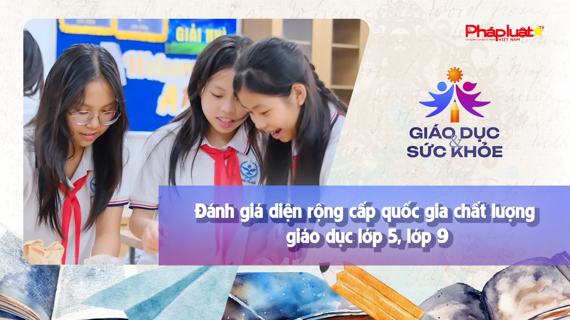 Bản tin Giáo dục (ngày 20/3/2026): Đánh giá diện rộng cấp quốc gia chất lượng giáo dục lớp 5, lớp 9