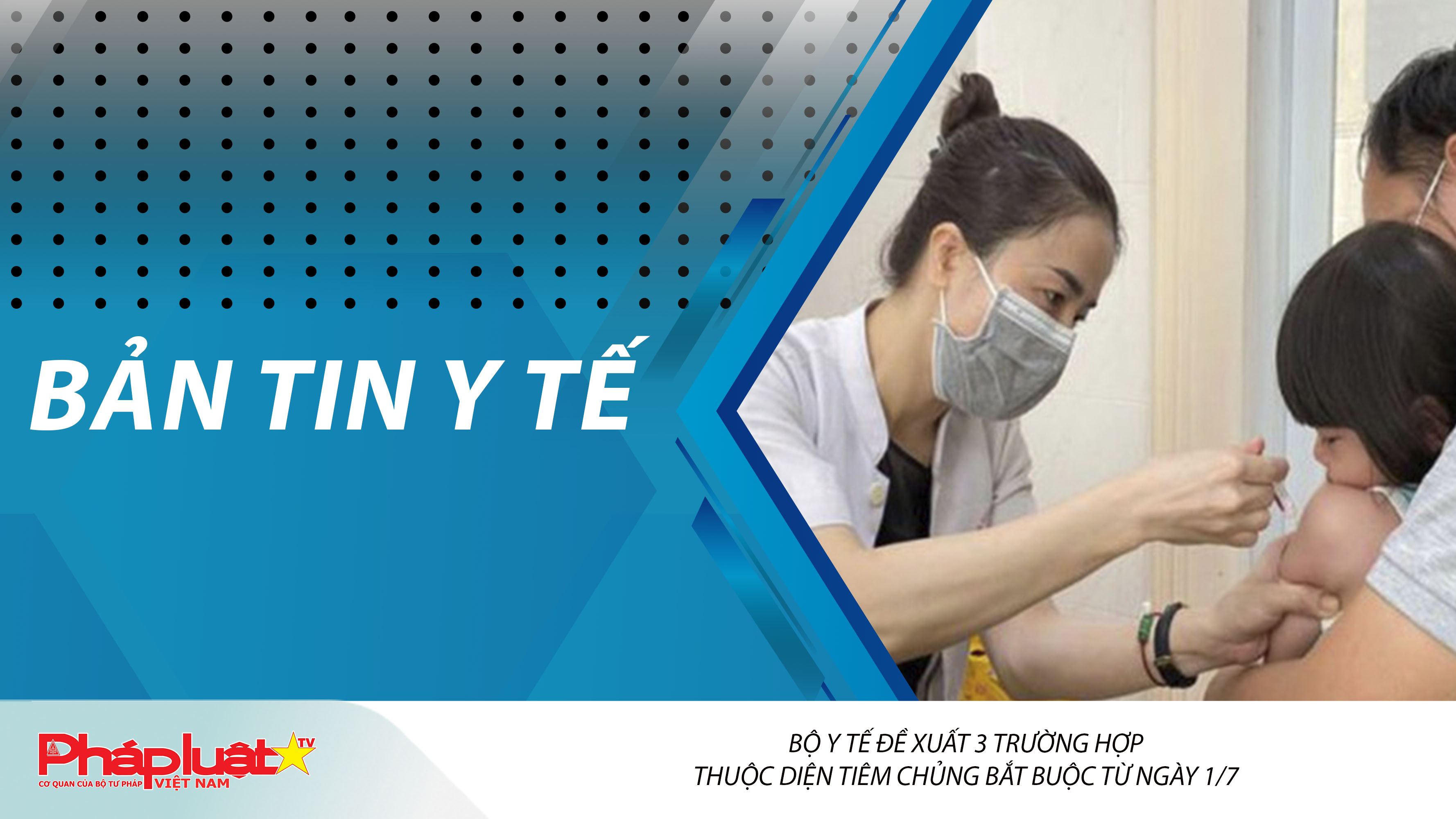 Bản tin Y tế (ngày 17/03/2026): Bộ Y tế đề xuất 3 trường hợp thuộc diện tiêm chủng bắt buộc từ ngày 1/7
