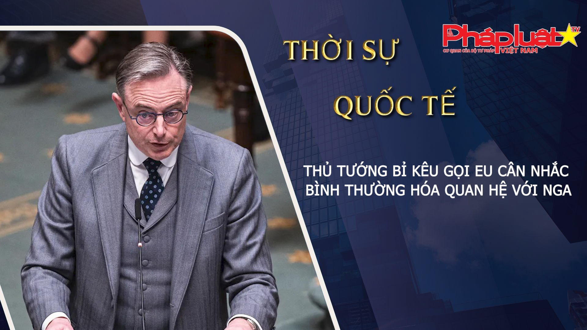 Thời sự Quốc tế (ngày 17/03/2026): 
- Thủ tướng Bỉ kêu gọi EU cân nhắc bình thường hóa quan hệ với Nga
