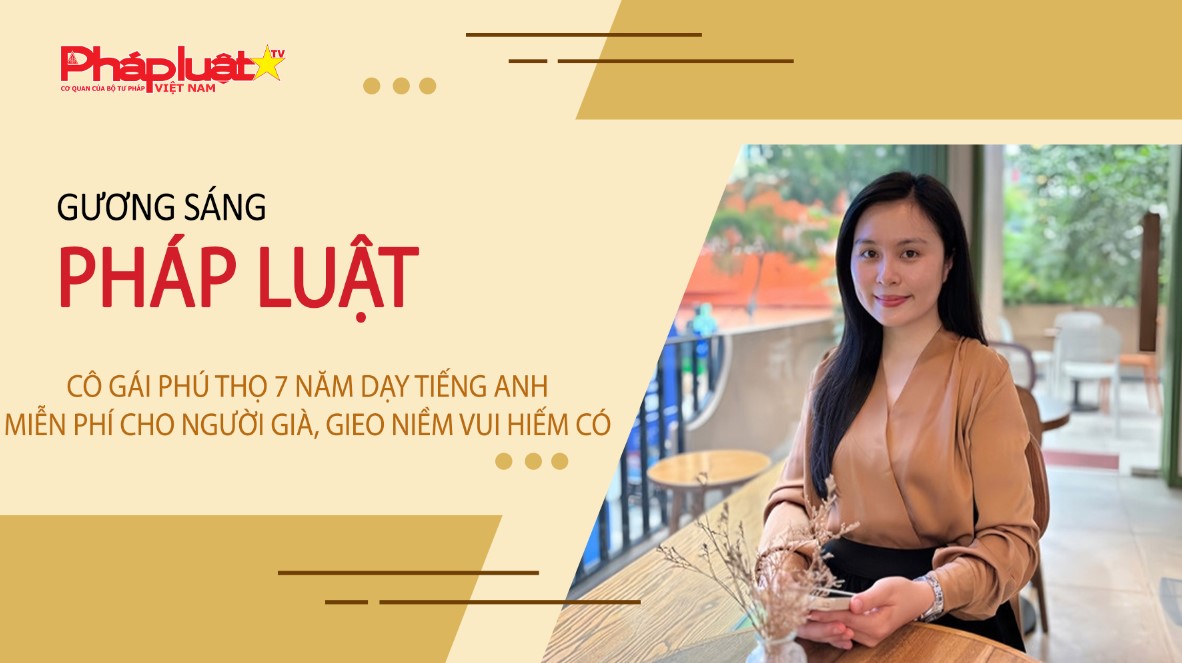 Bản tin Gương sáng Pháp luật (ngày 18/3/2026): Cô gái Phú Thọ 7 năm dạy tiếng Anh miễn phí cho người già, gieo niềm vui hiếm có