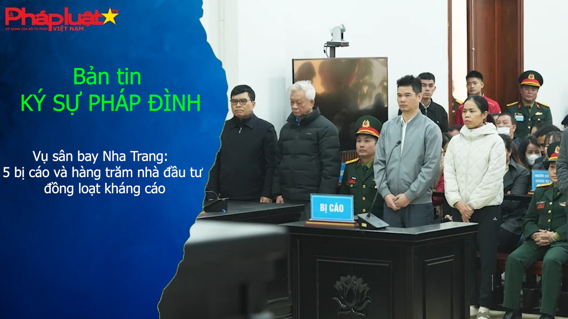 Bản tin Ký sự Pháp đình (ngày 18/3/2026): Vụ sân bay Nha Trang: 5 bị cáo và hàng trăm nhà đầu tư đồng loạt kháng cáo
