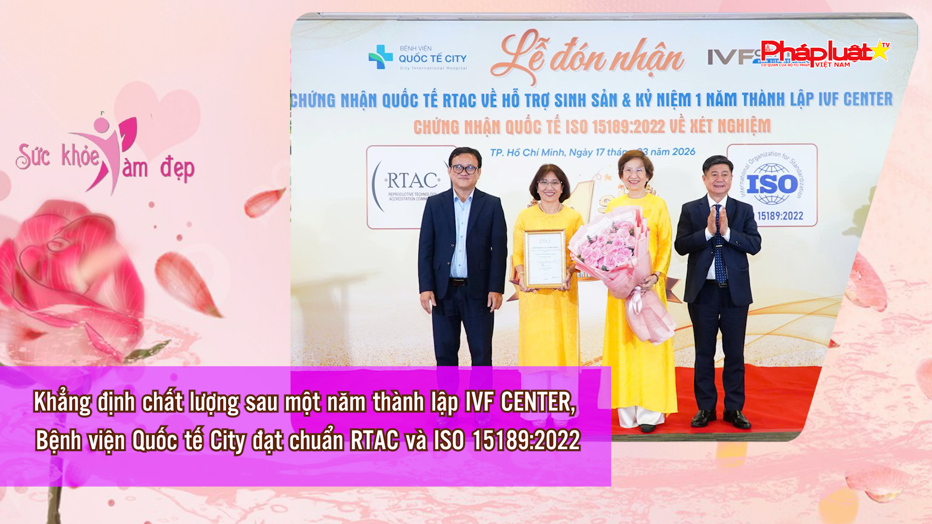Khẳng định chất lượng sau một năm thành lập IVF CENTER, Bệnh viện Quốc tế City đạt chuẩn RTAC và ISO 15189:2022