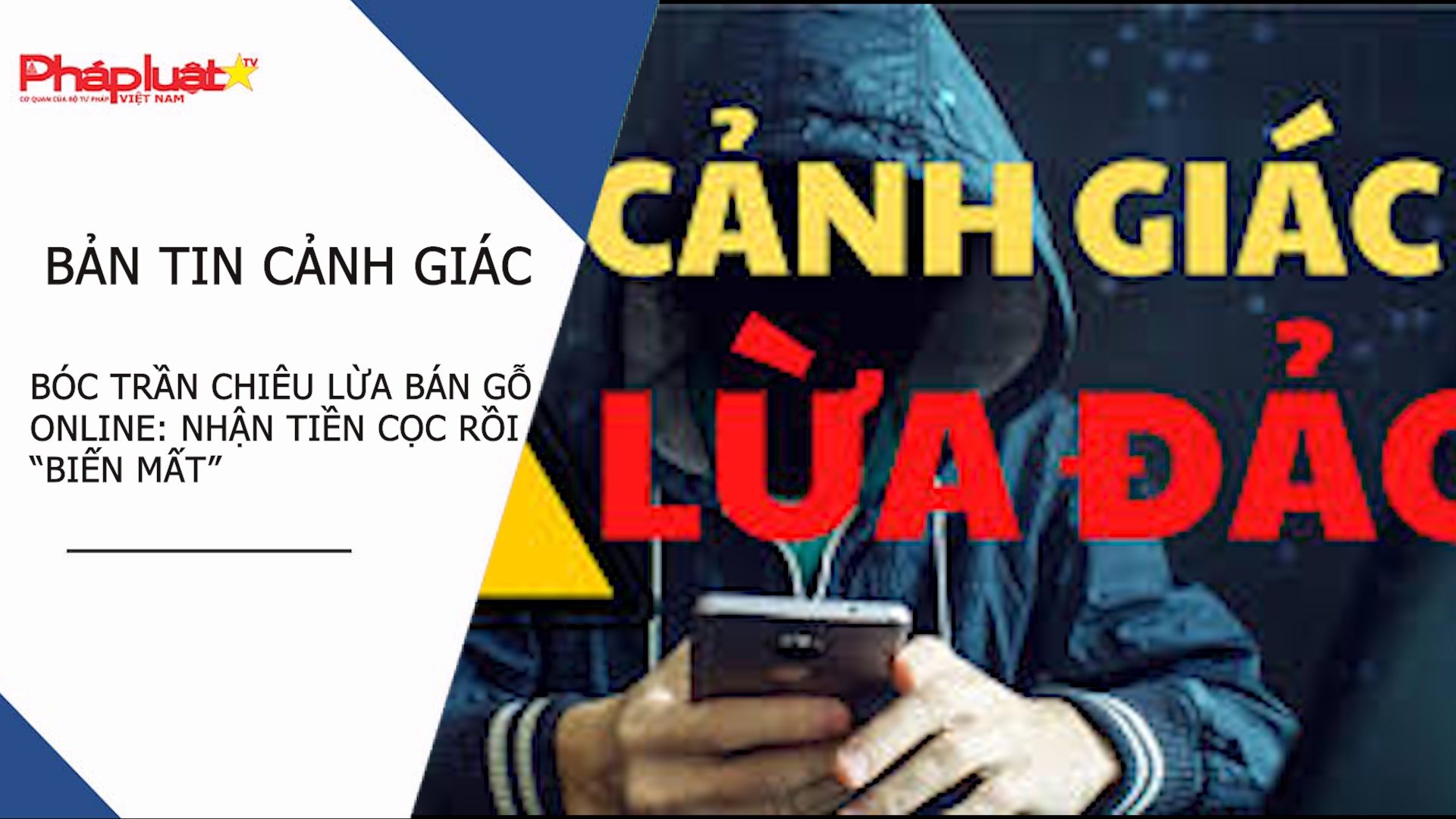 Bản tin Cảnh giác (ngày 21/3/2026): Bóc trần chiêu lừa bán gỗ online: nhận tiền cọc rồi “biến mất”


