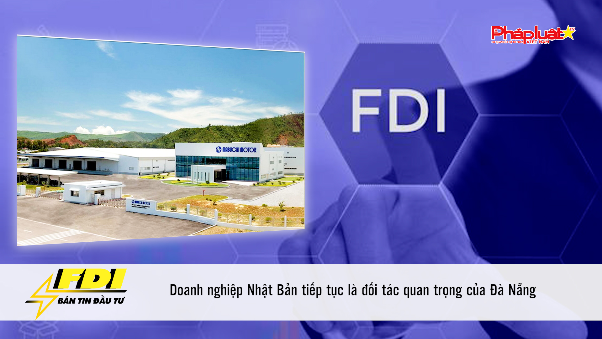 Bản tin FDI (21/3/2026): Doanh nghiệp Nhật Bản tiếp tục là đối tác quan trọng của Đà Nẵng