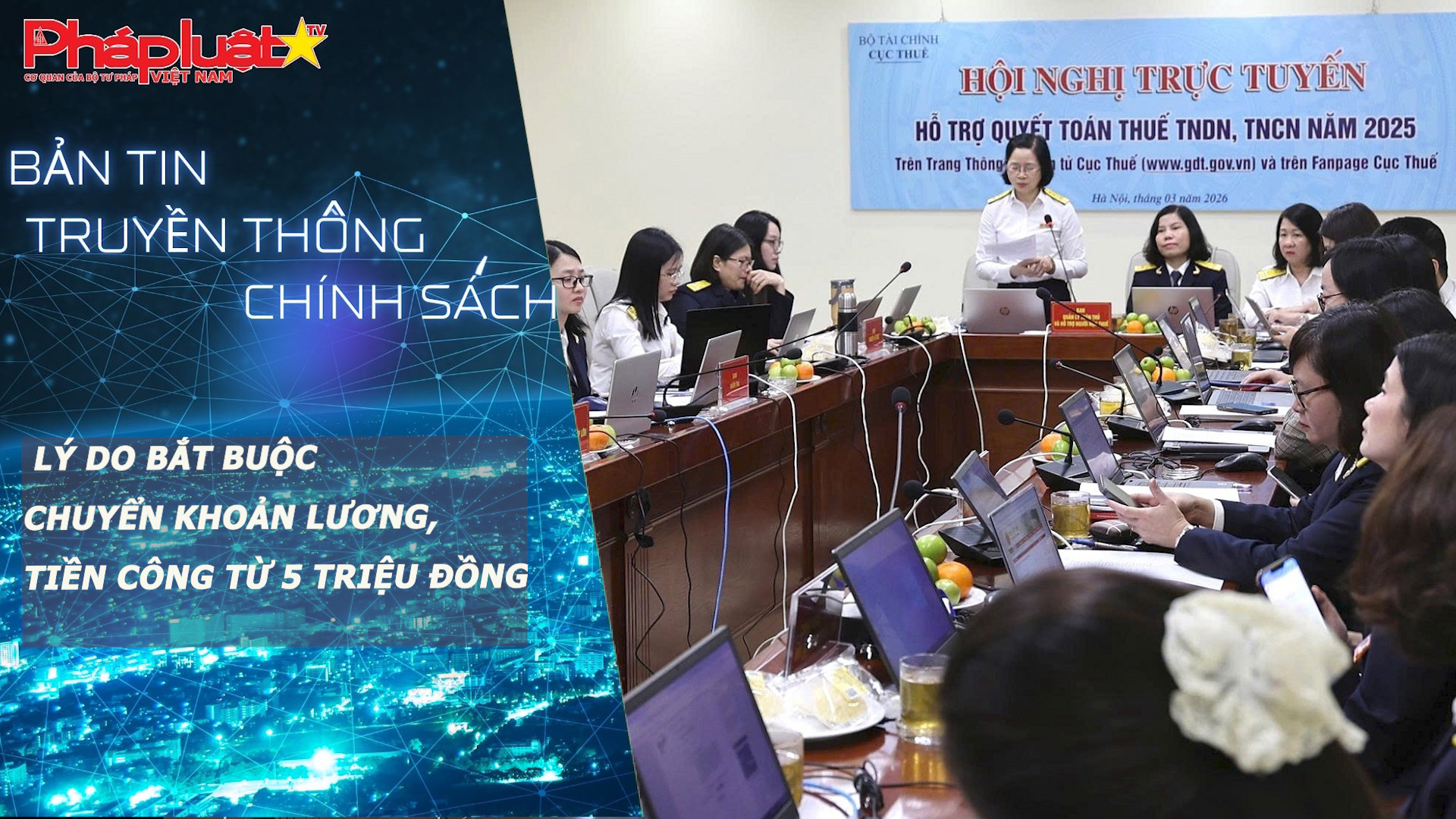 Bản tin Truyền thông chính sách (ngày 20/3/2026): Lý do bắt buộc chuyển khoản lương, tiền công từ 5 triệu đồng

