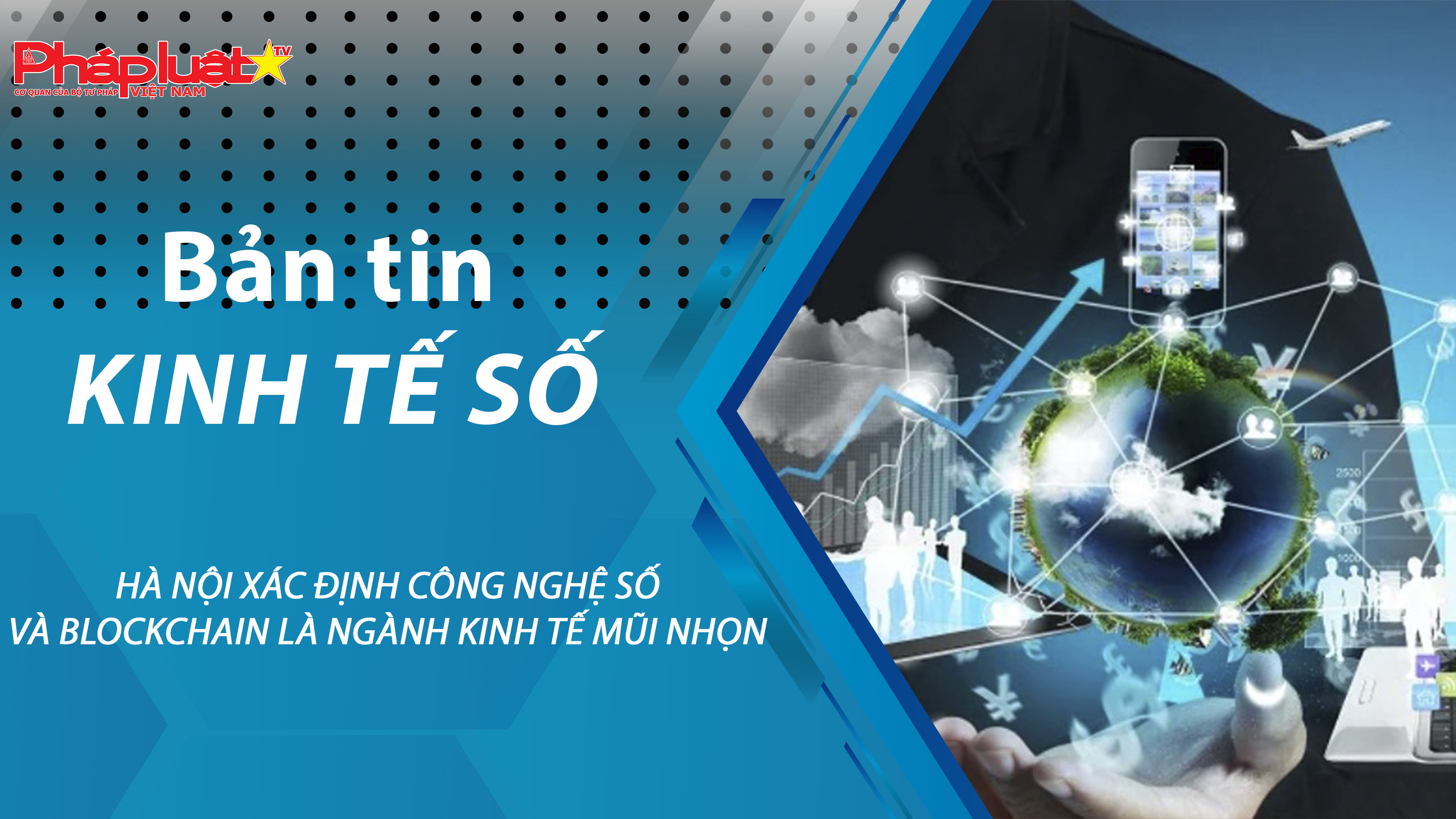 Chuyên đề Kinh tế số (ngày 20/03/2026) – Hà Nội xác định công nghệ số và blockchain là ngành kinh tế mũi nhọn